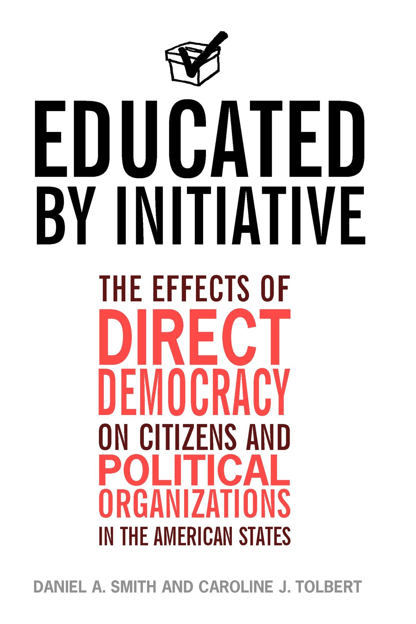 Educated by Initiative: The Effects of Direct Democracy on Citizens and Political Organizations in the American States