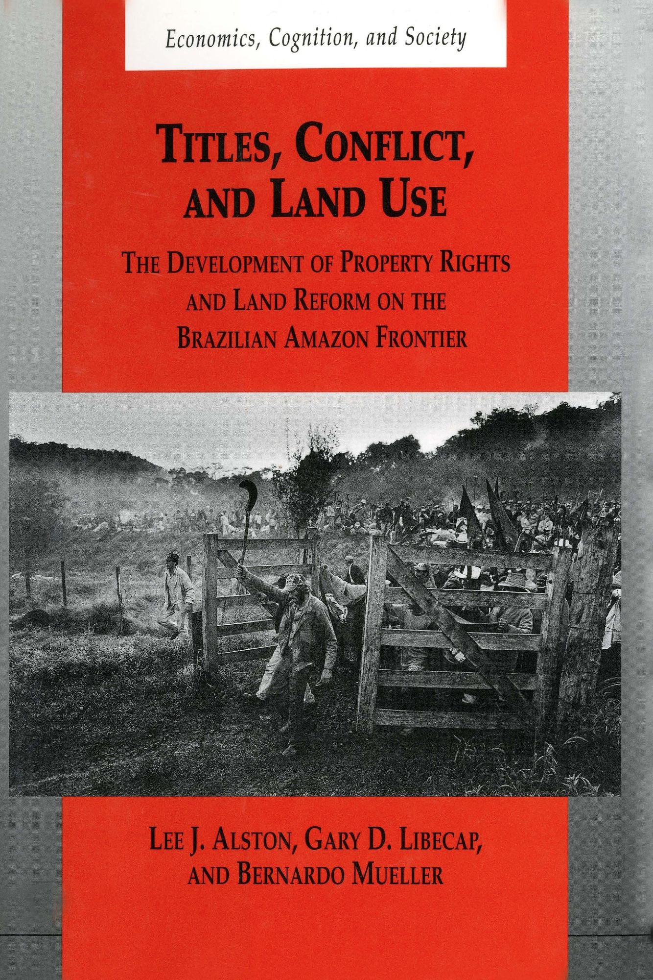 Titles, Conflict, and Land Use: The Development of Property Rights and Land Reform on the Brazilian Amazon Frontier