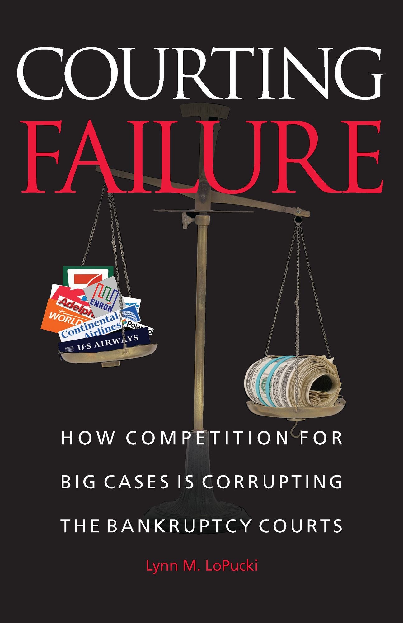 Courting Failure: How Competition for Big Cases Is Corrupting the Bankruptcy Courts