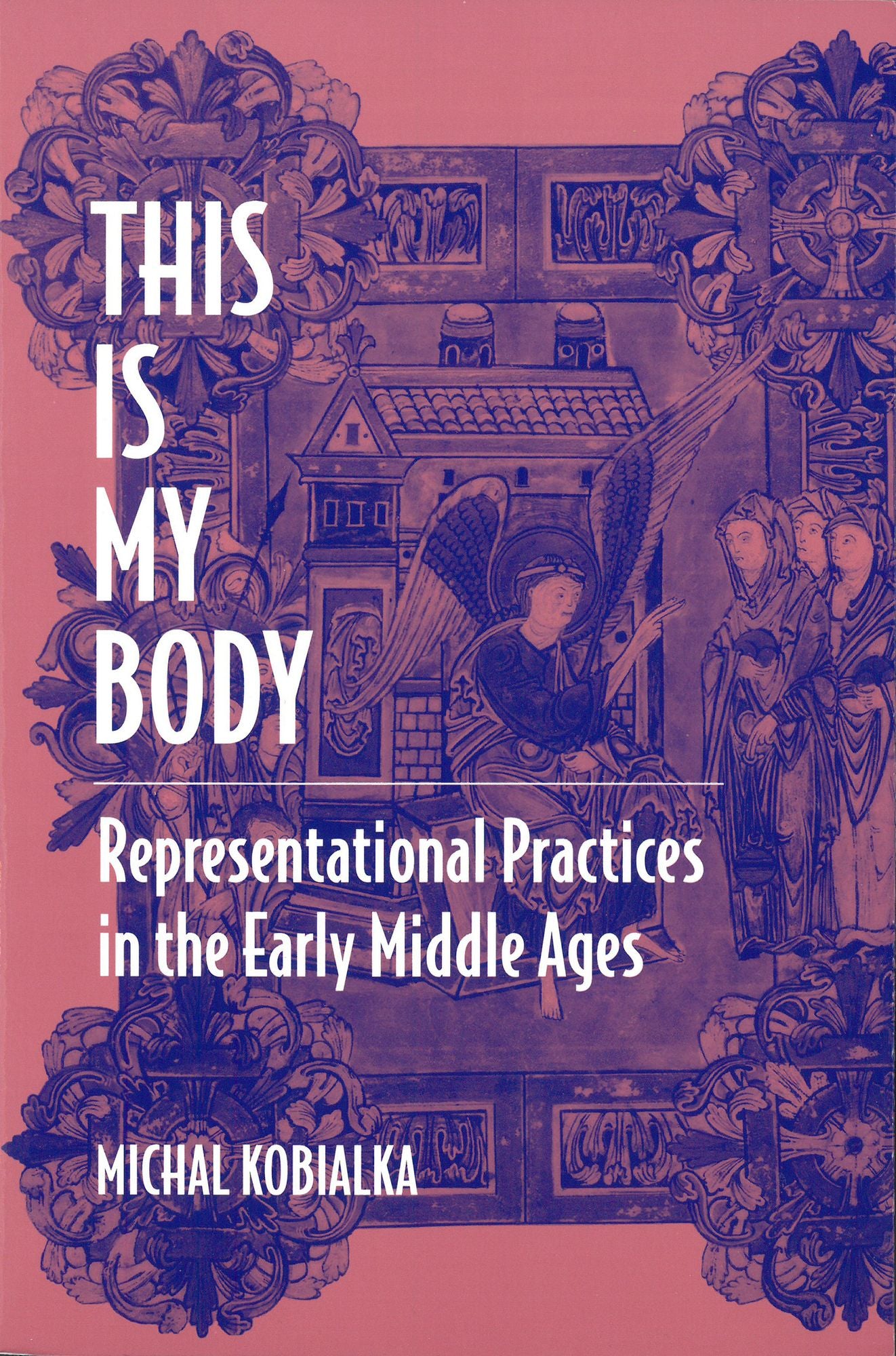 This Is My Body: Representational Practices in the Early Middle Ages
