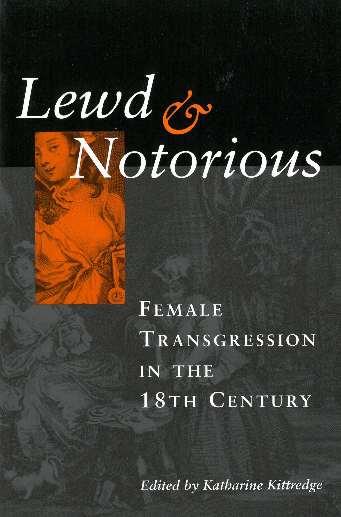 Lewd and Notorious: Female Transgression in the Eighteenth Century