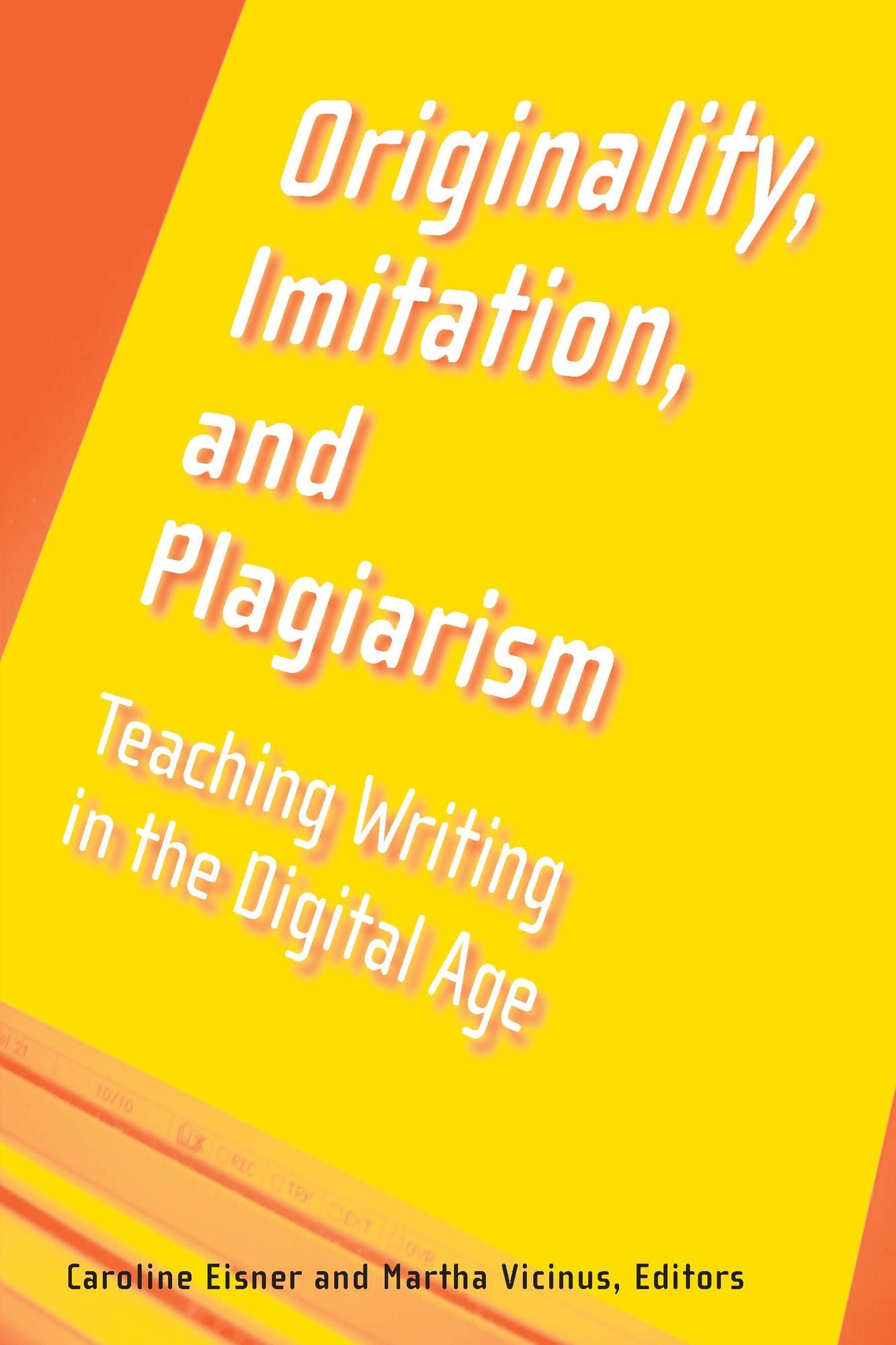 Originality, Imitation, and Plagiarism: Teaching Writing in the Digital Age