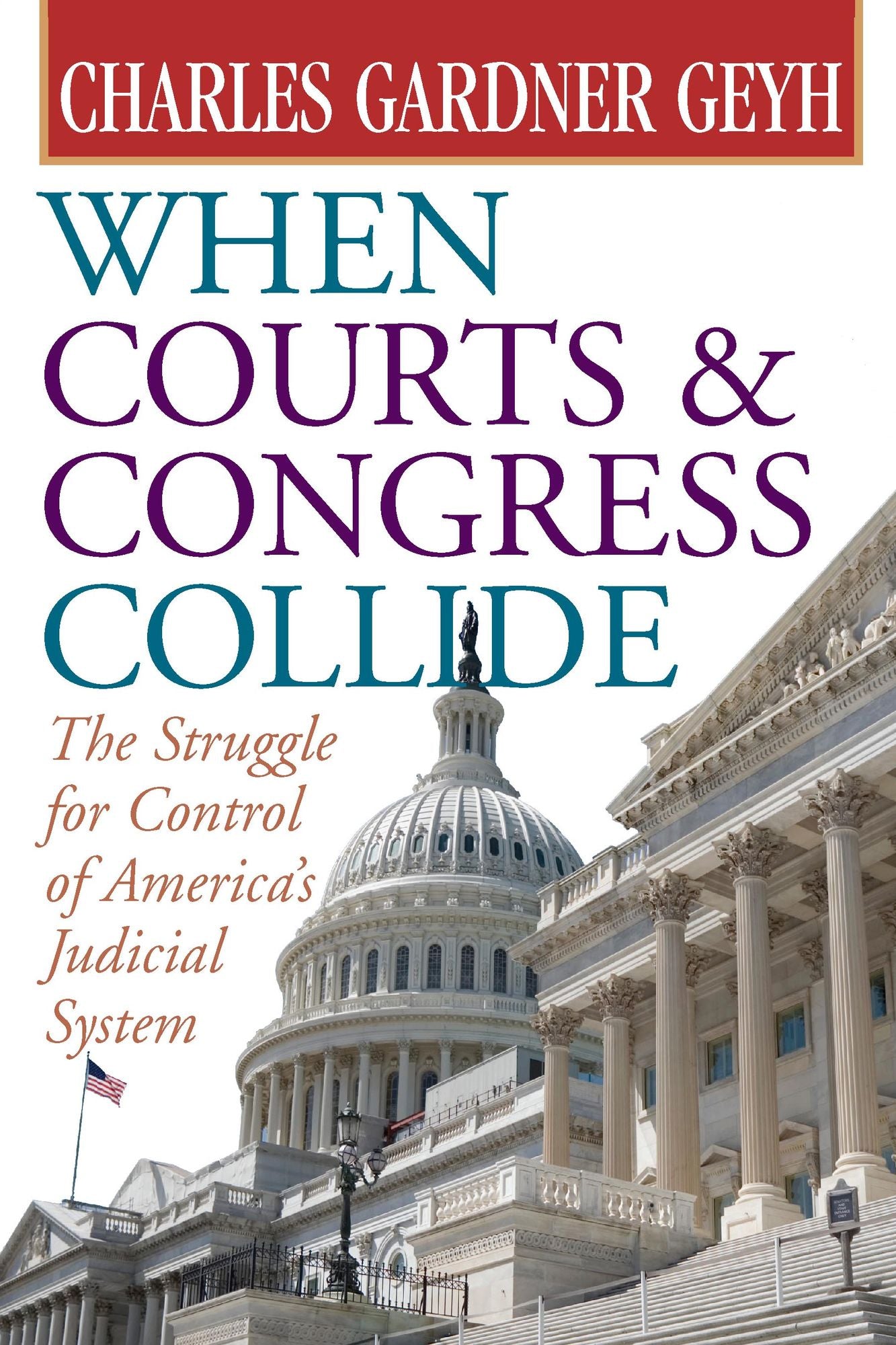 When Courts and Congress Collide: The Struggle for Control of America's Judicial System
