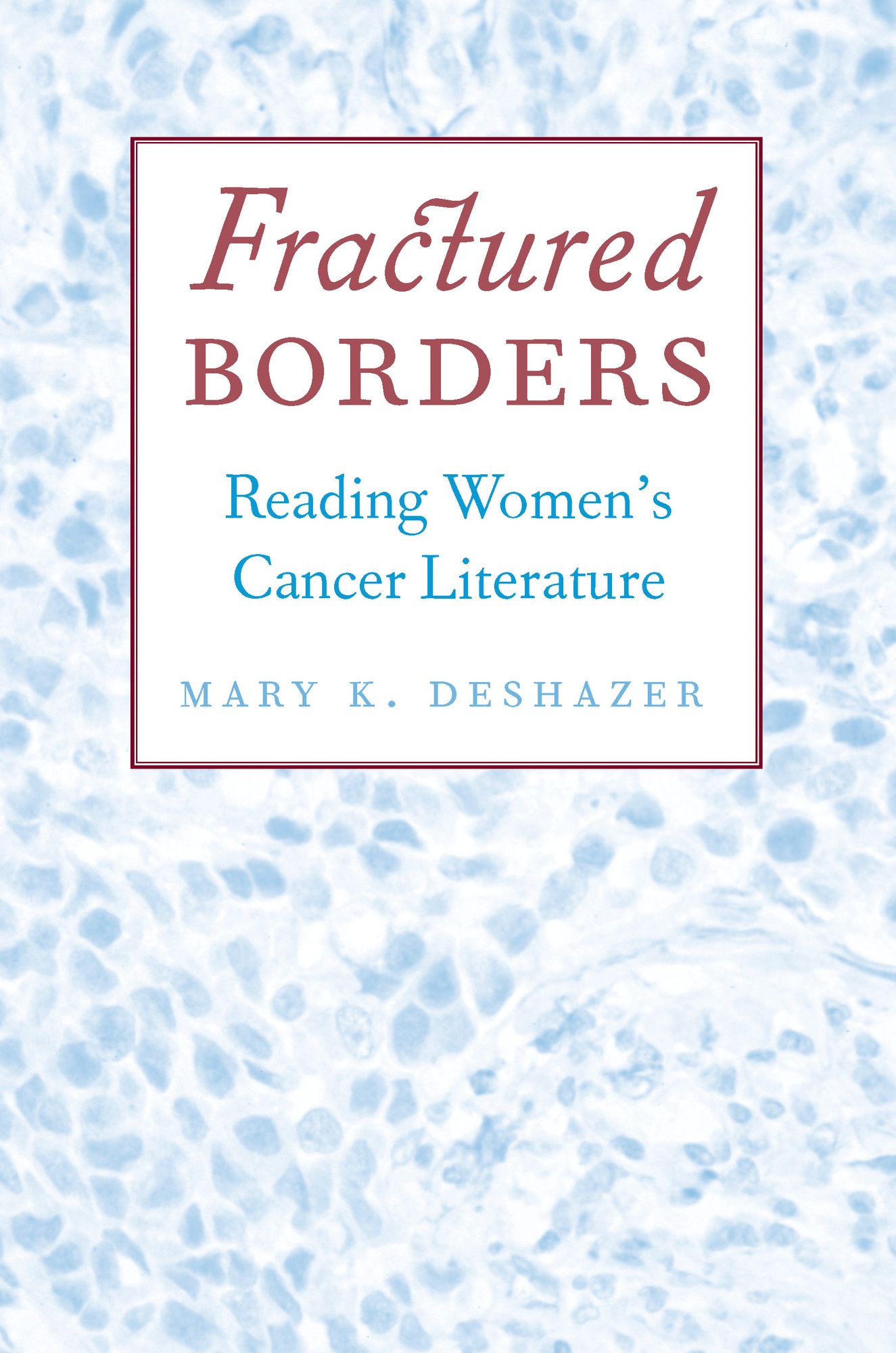 Fractured Borders: Reading Women's Cancer Literature