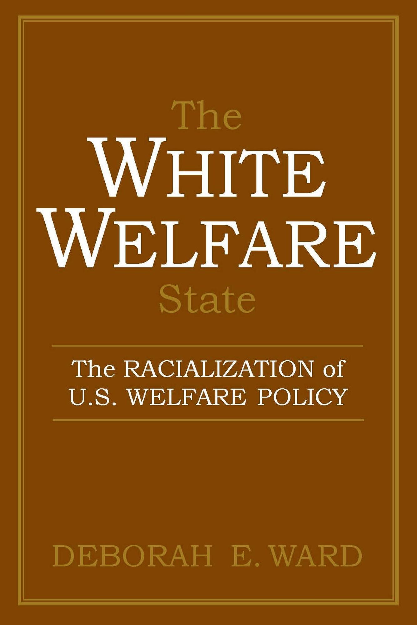 The White Welfare State: The Racialization of U.S. Welfare Policy