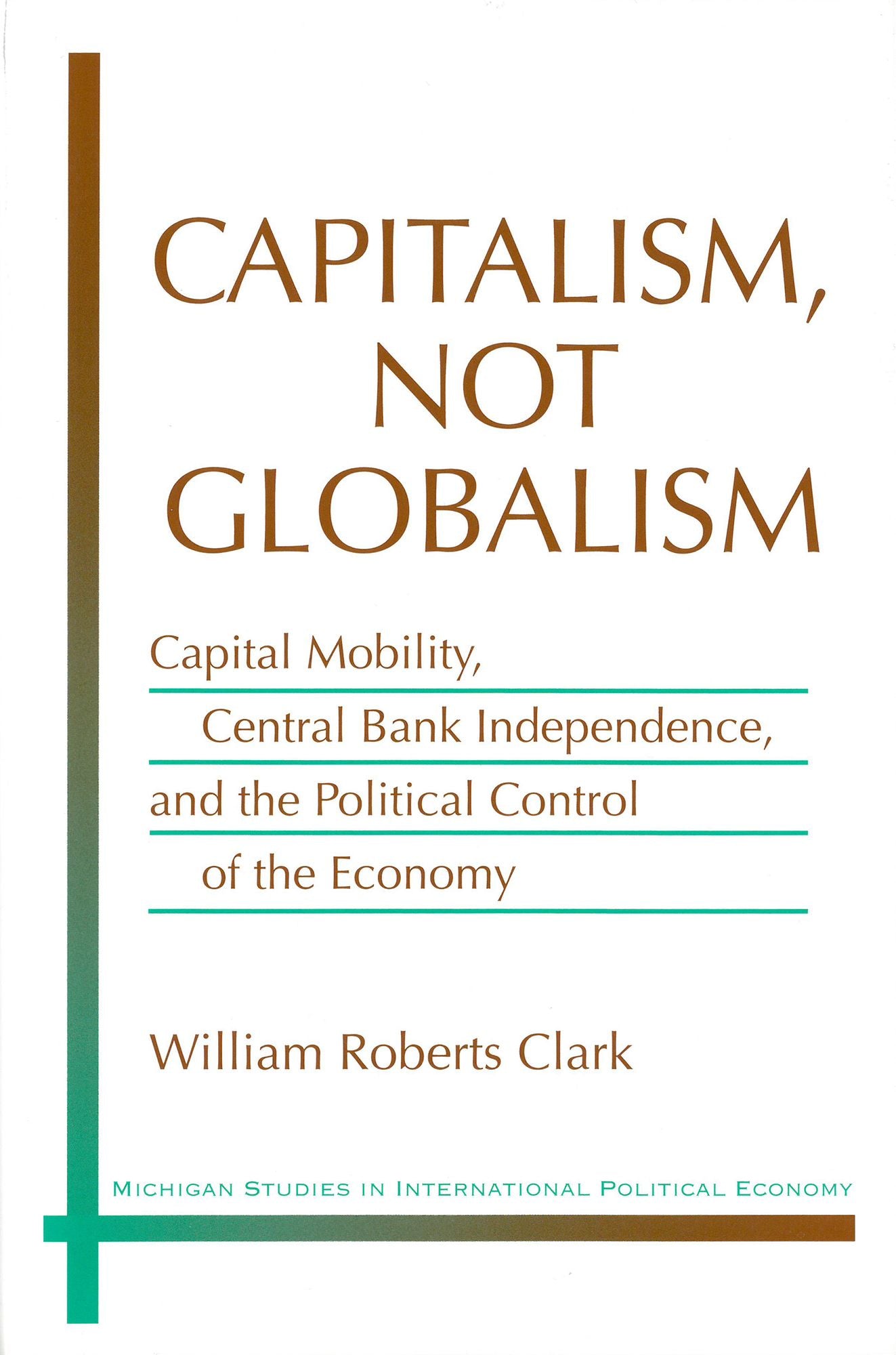 Capitalism, Not Globalism: Capital Mobility, Central Bank Independence, and the Political Control of the Economy