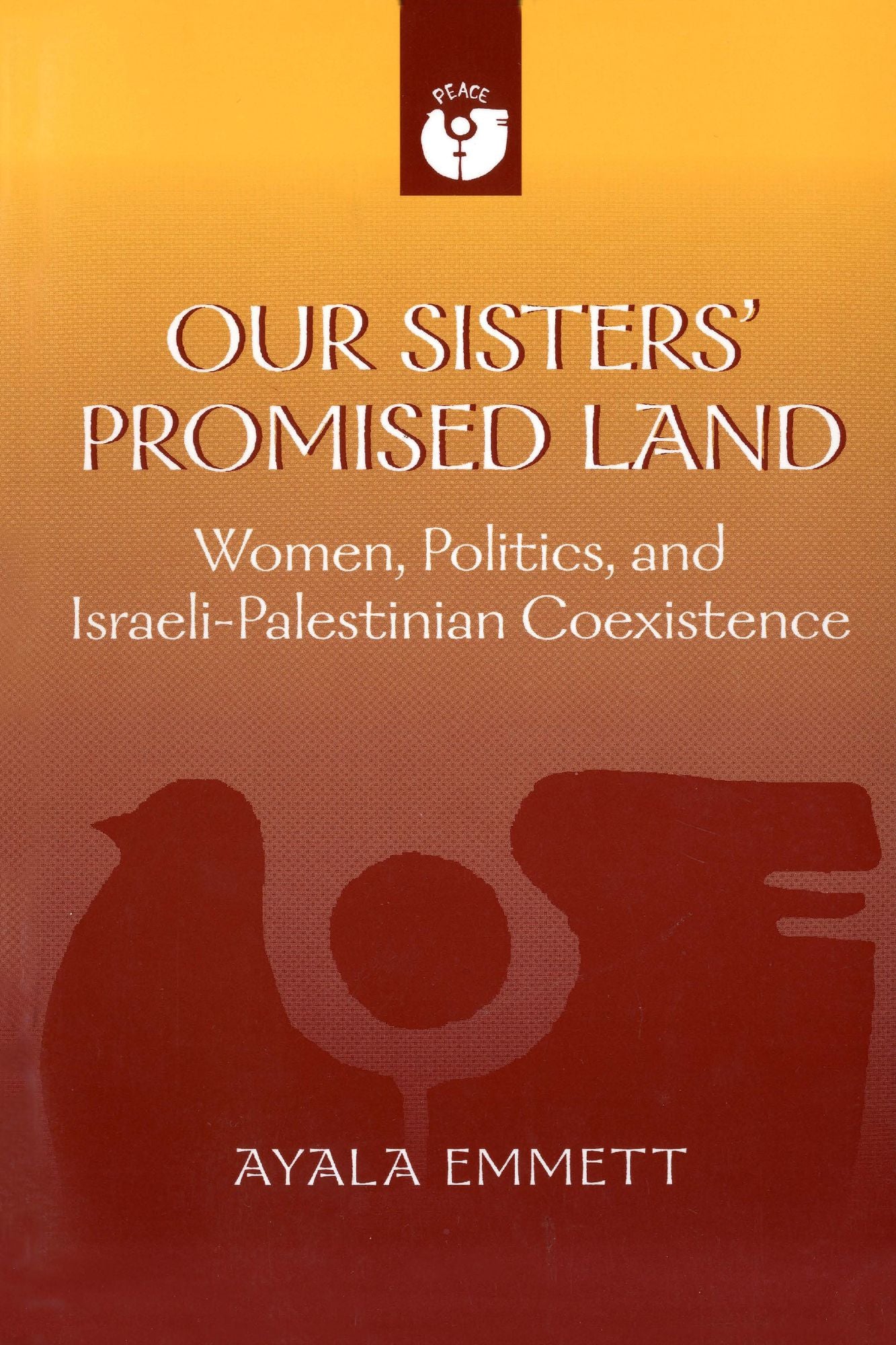 Our Sisters' Promised Land: Women, Politics, and Israeli-Palestinian Coexistence