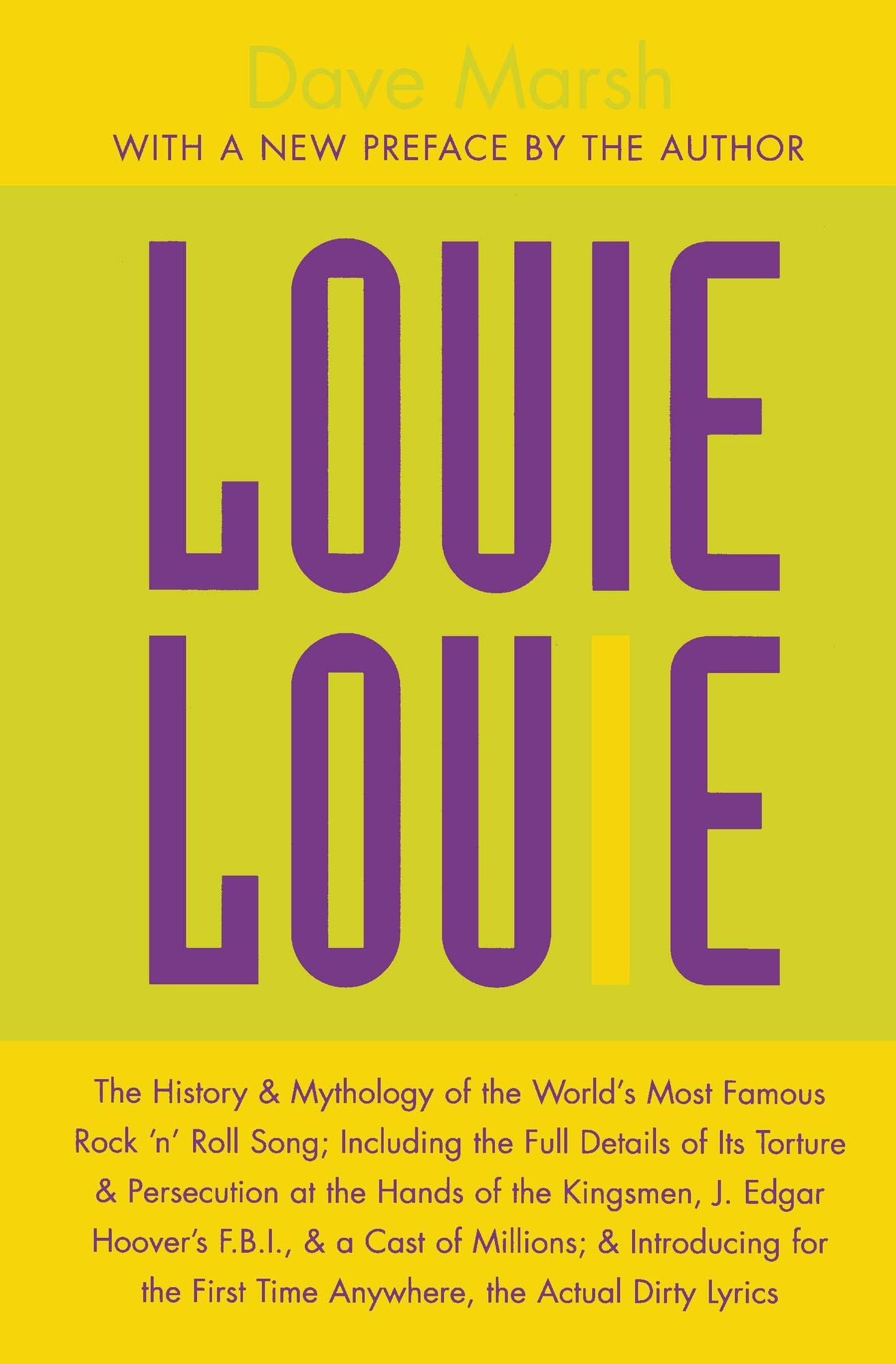 Louie Louie: The History and Mythology of the World's Most Famous Rock 'n Roll Song; Including the Full Details of Its Torture and Persecution at the Hands of the Kingsmen, J. Edgar Hoover's FBI, and a Cast of Millions; and Introducing for the First Time