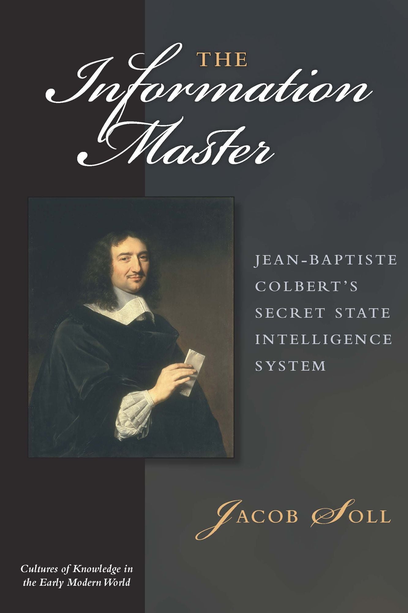 The Information Master: Jean-Baptiste Colbert's Secret State Intelligence System