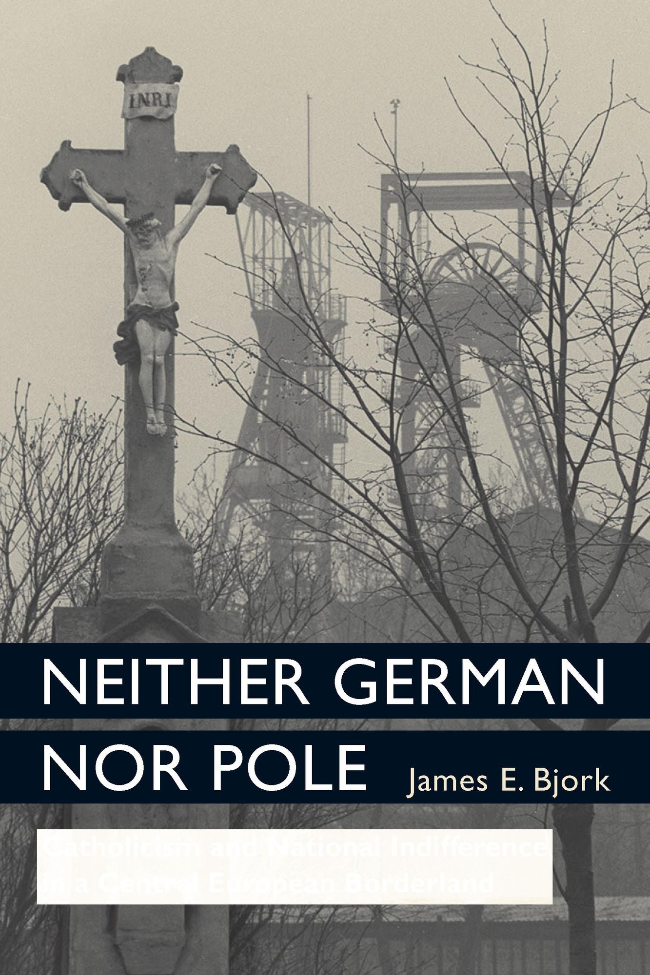 Neither German nor Pole: Catholicism and National Indifference in a Central European Borderland