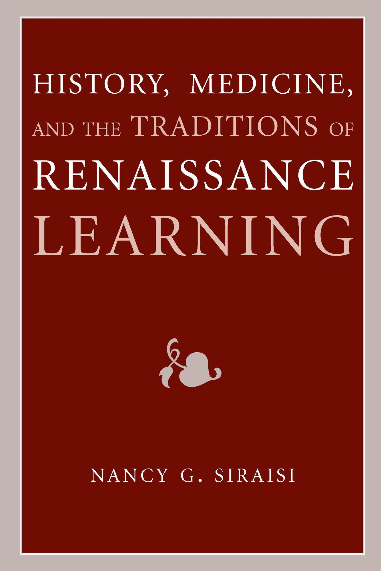 History, Medicine, and the Traditions of Renaissance Learning