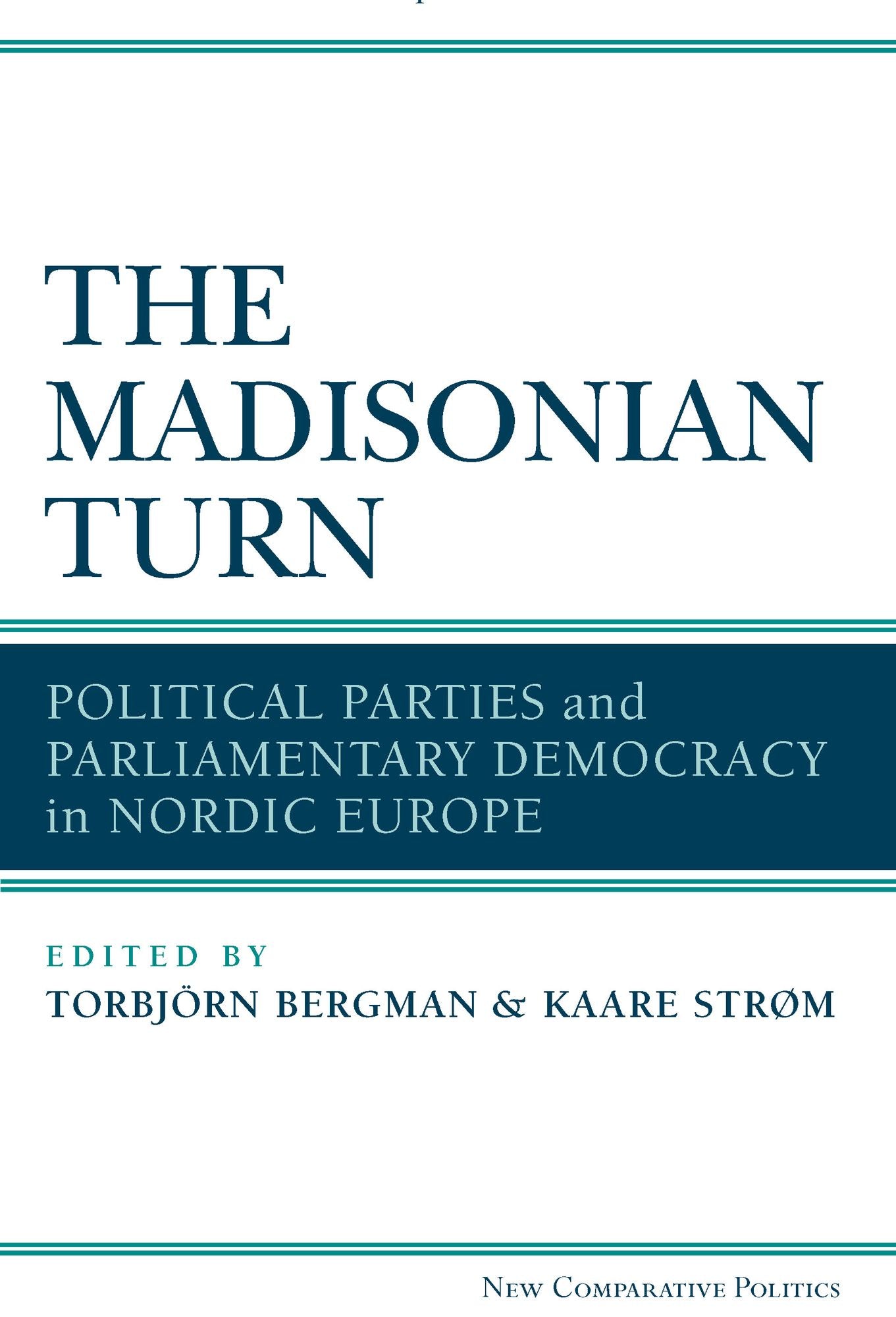 The Madisonian Turn: Political Parties and Parliamentary Democracy in Nordic Europe