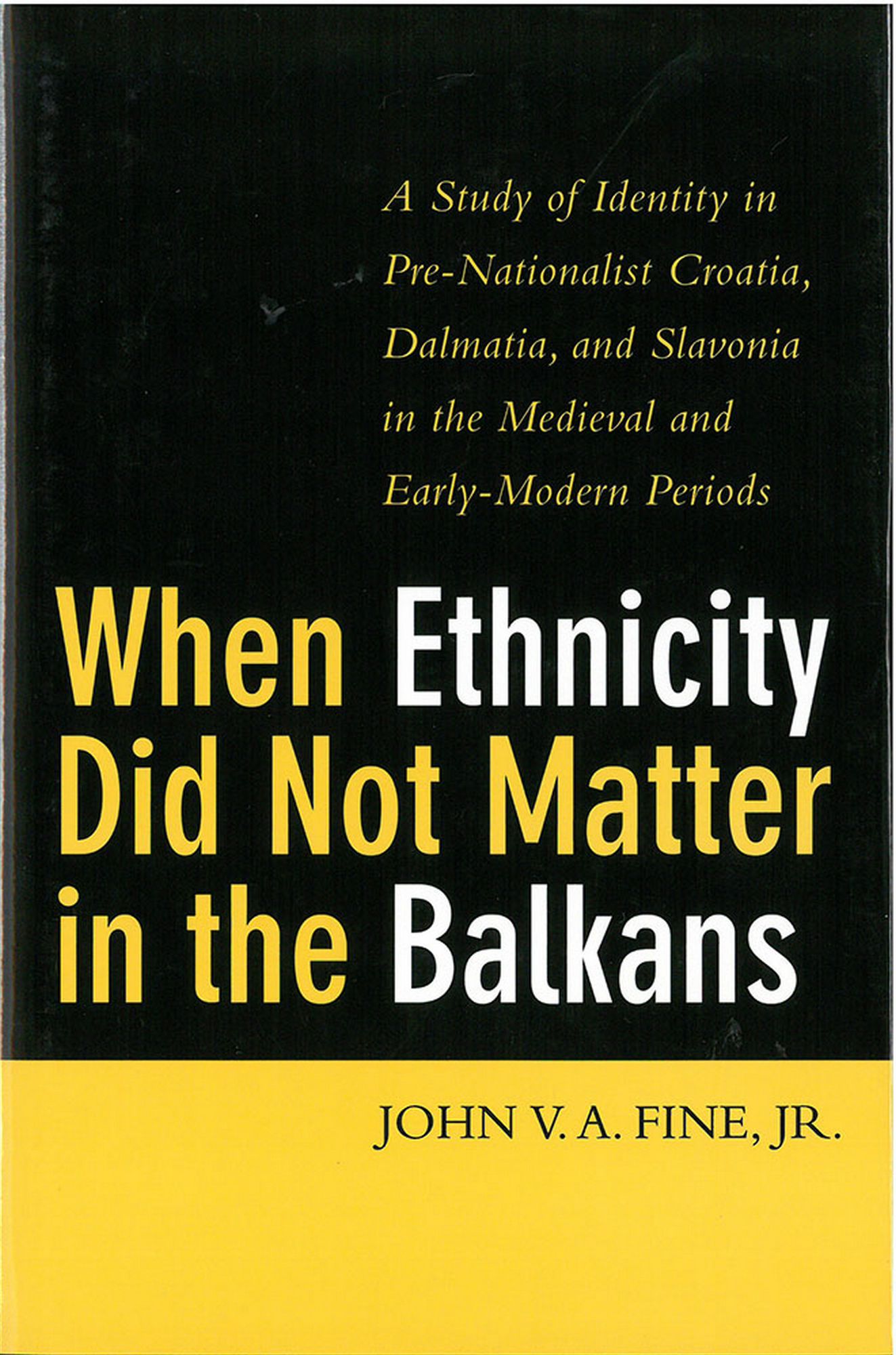 When Ethnicity Did Not Matter in the Balkans: A Study of Identity in Pre-Nationalist Croatia, Dalmatia, and Slavonia in the Medieval and Early-Modern Periods