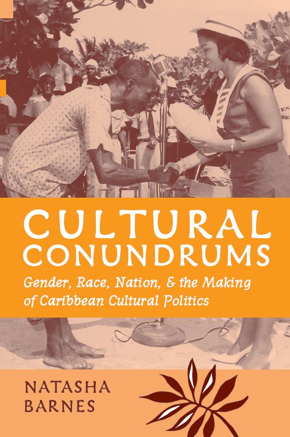 Cultural Conundrums: Gender, Race, Nation, and the Making of Caribbean Cultural Politics