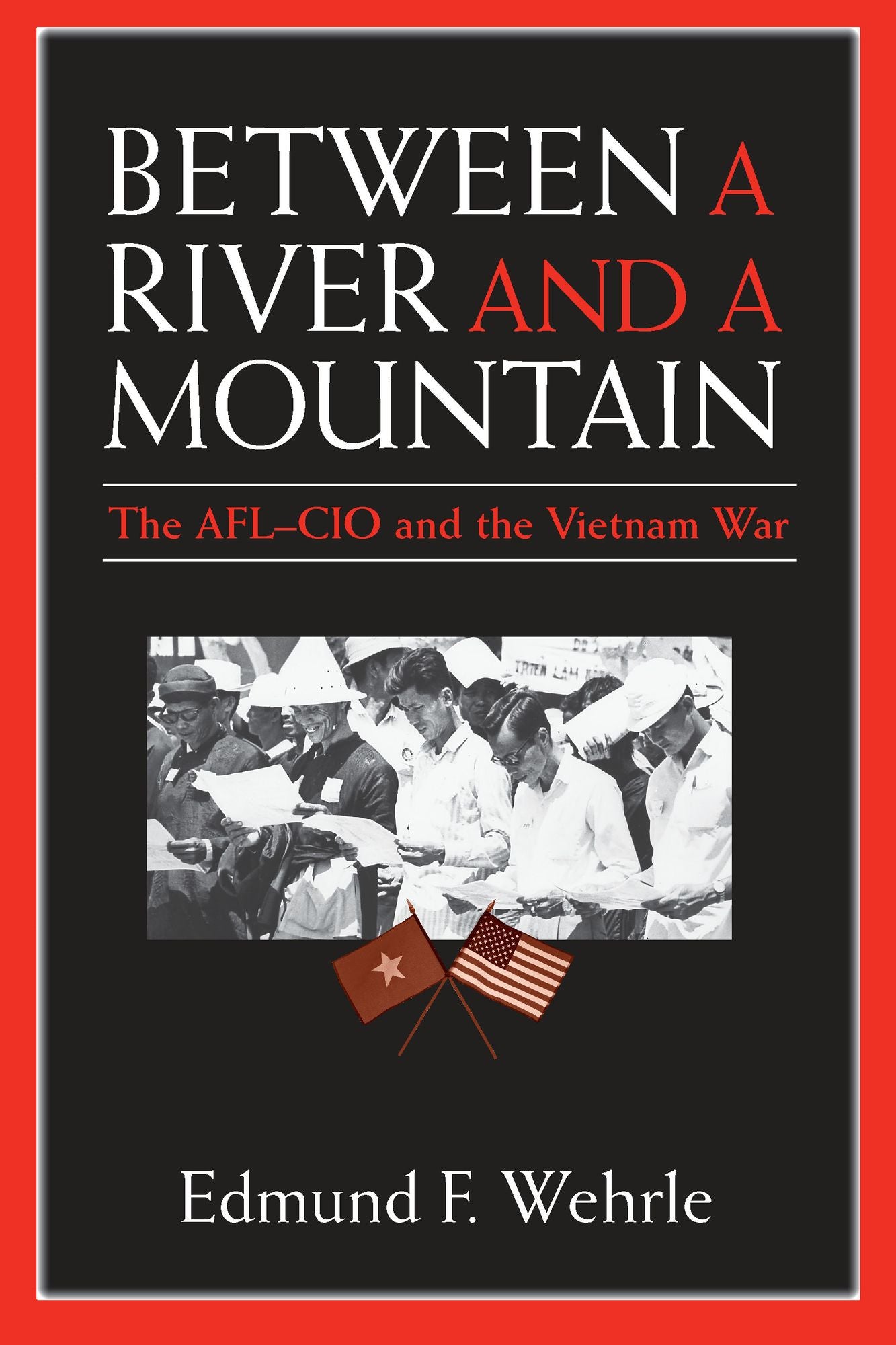 Between a River and a Mountain: The AFL-CIO and the Vietnam War