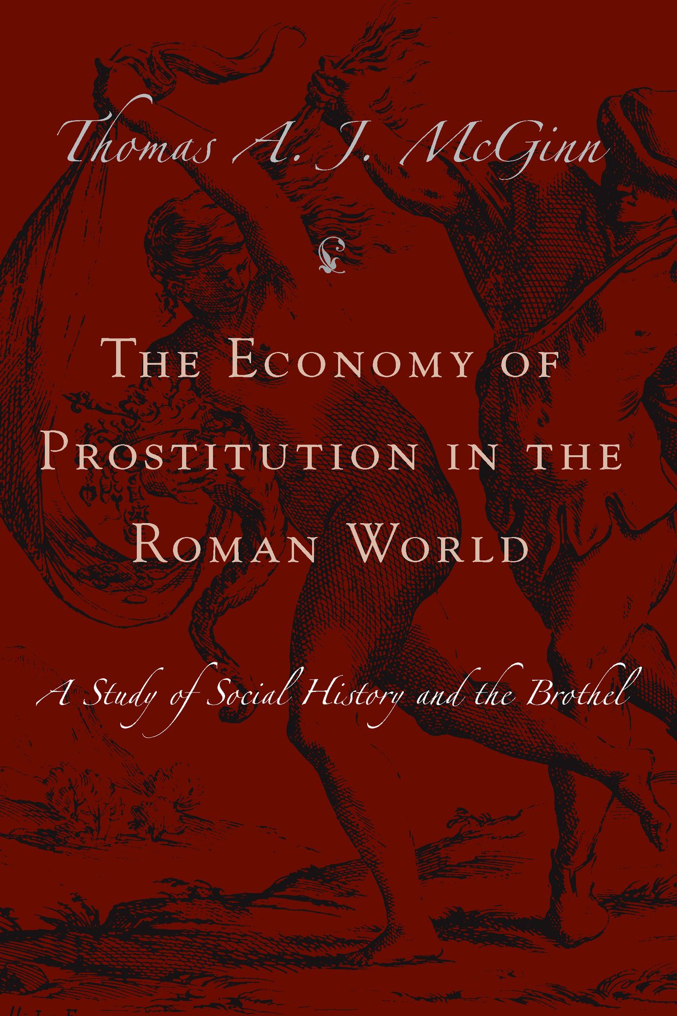 The Economy of Prostitution in the Roman World: A Study of Social History and the Brothel