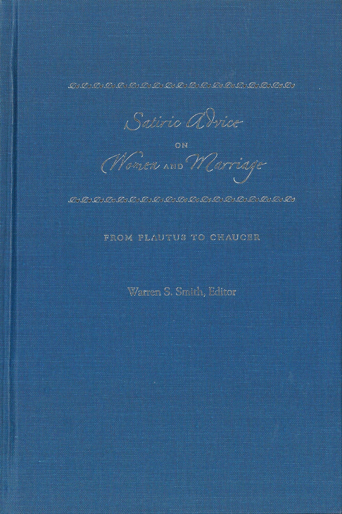 Satiric Advice on Women and Marriage: From Plautus to Chaucer