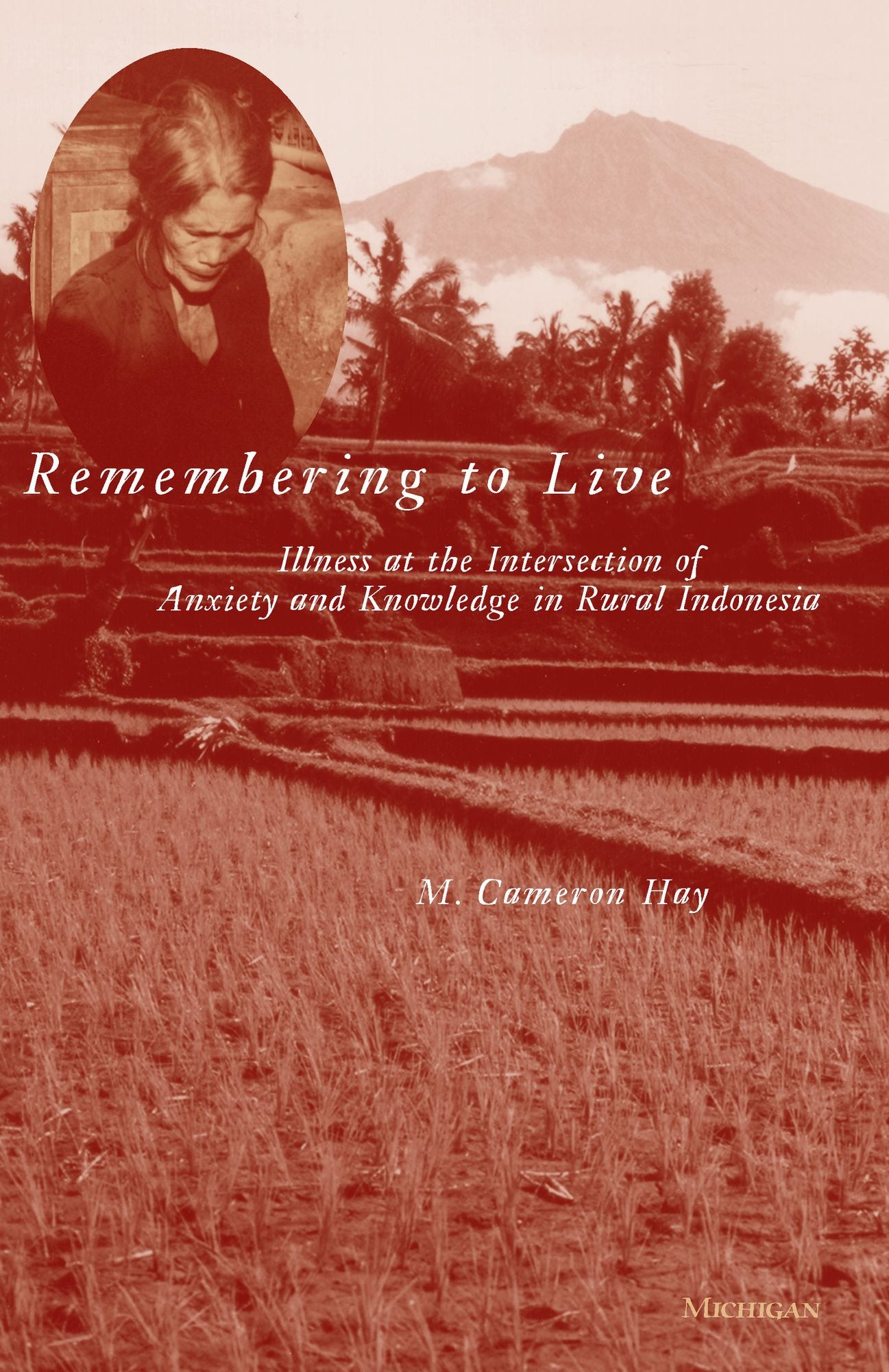 Remembering to Live: Illness at the Intersection of Anxiety and Knowledge in Rural Indonesia