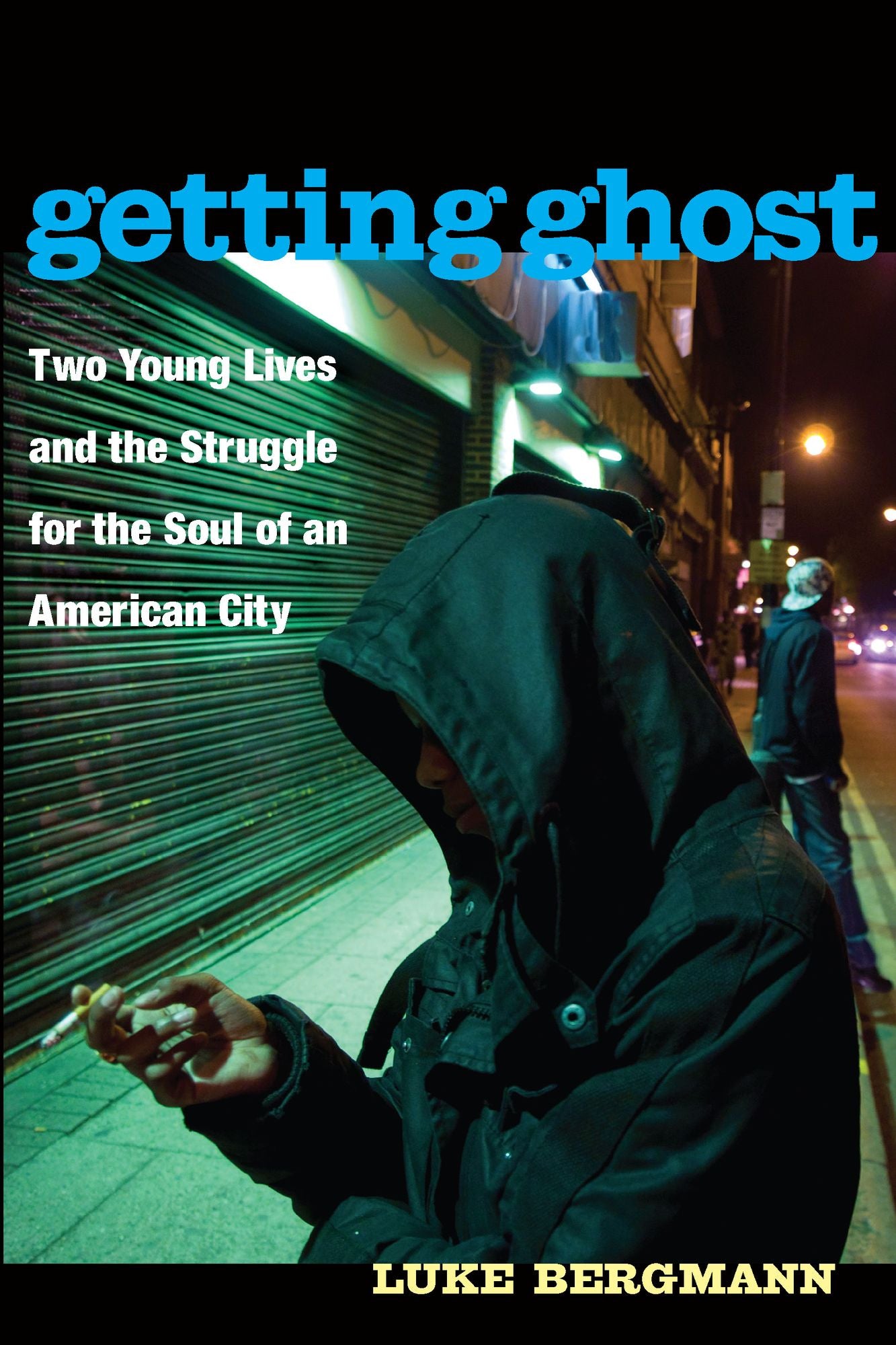 Getting Ghost: Two Young Lives and the Struggle for the Soul of an American City