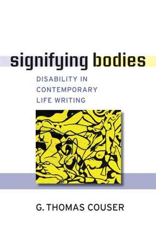 Signifying Bodies: Disability in Contemporary Life Writing