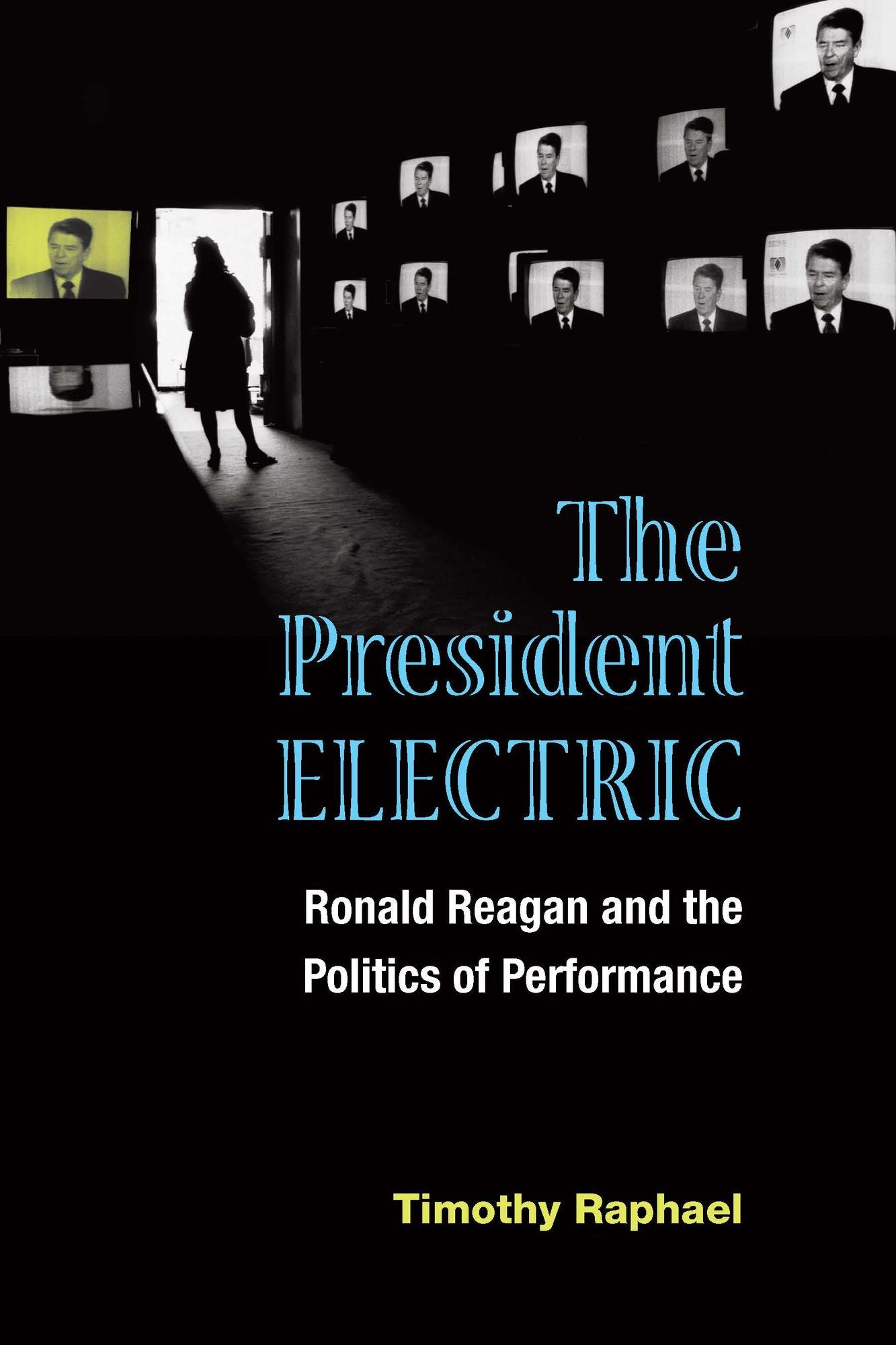The President Electric: Ronald Reagan and the Politics of Performance