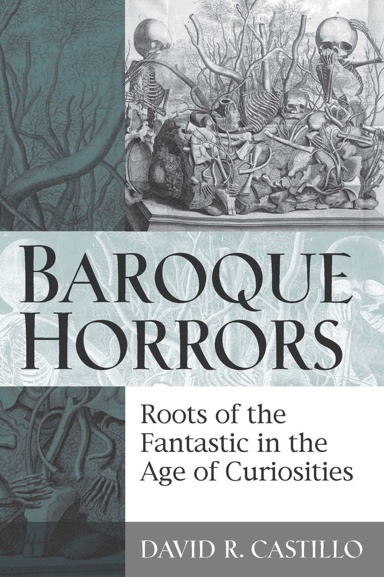 Baroque Horrors: Roots of the Fantastic in the Age of Curiosities
