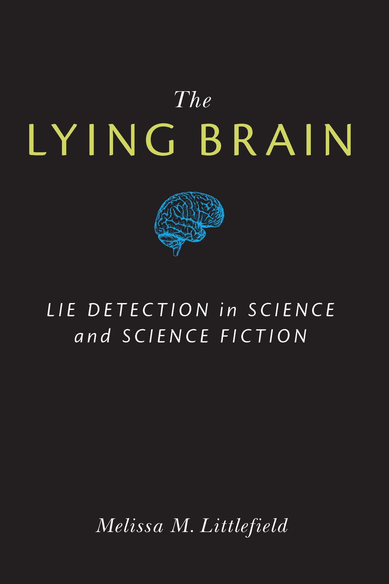 The Lying Brain: Lie Detection in Science and Science Fiction