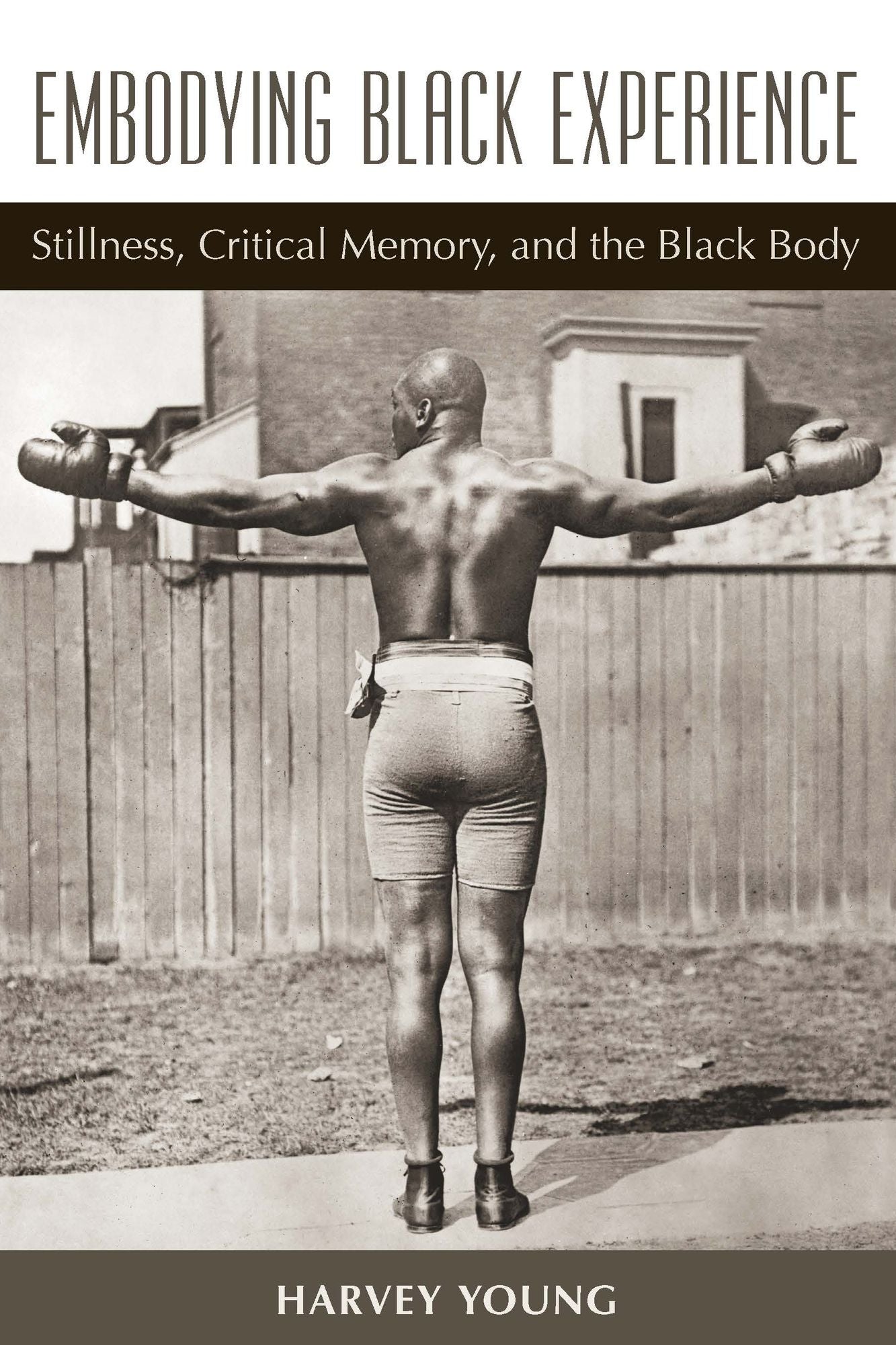 Embodying Black Experience: Stillness, Critical Memory, and the Black Body