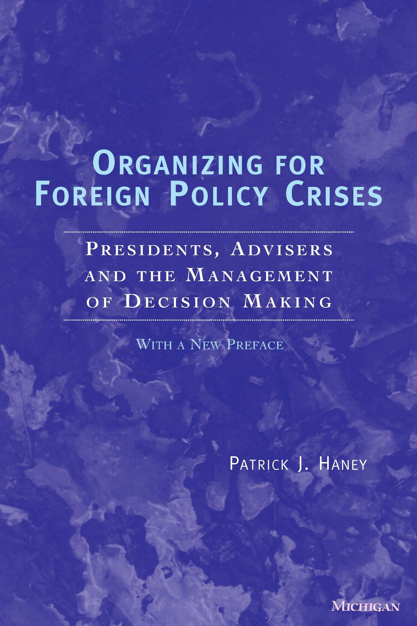 Organizing for Foreign Policy Crises: Presidents, Advisers, and the Management of Decision Making