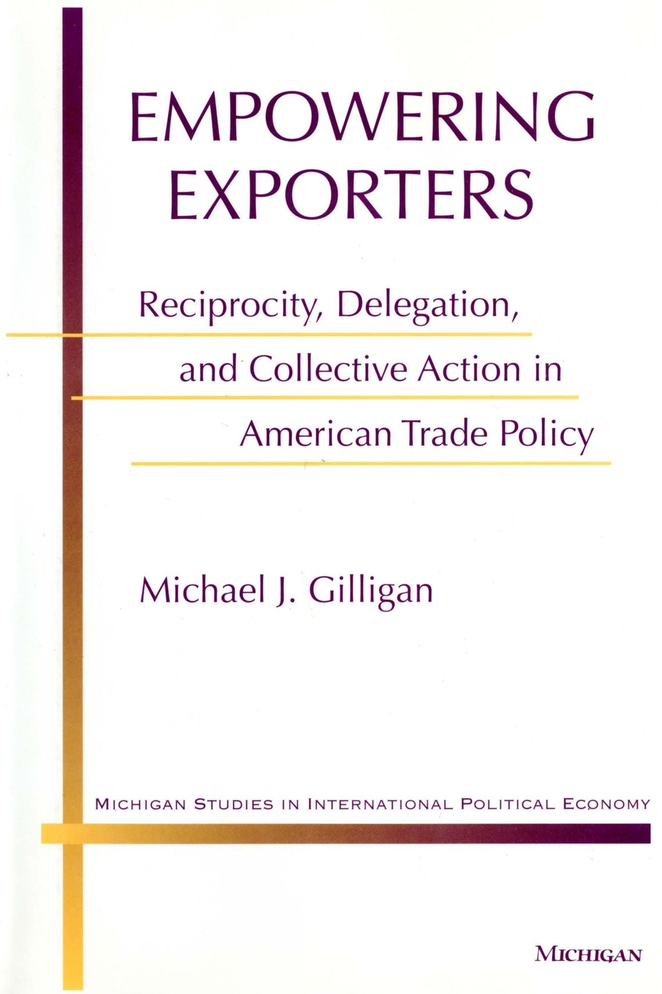 Empowering Exporters: Reciprocity, Delegation, and Collective Action in American Trade Policy