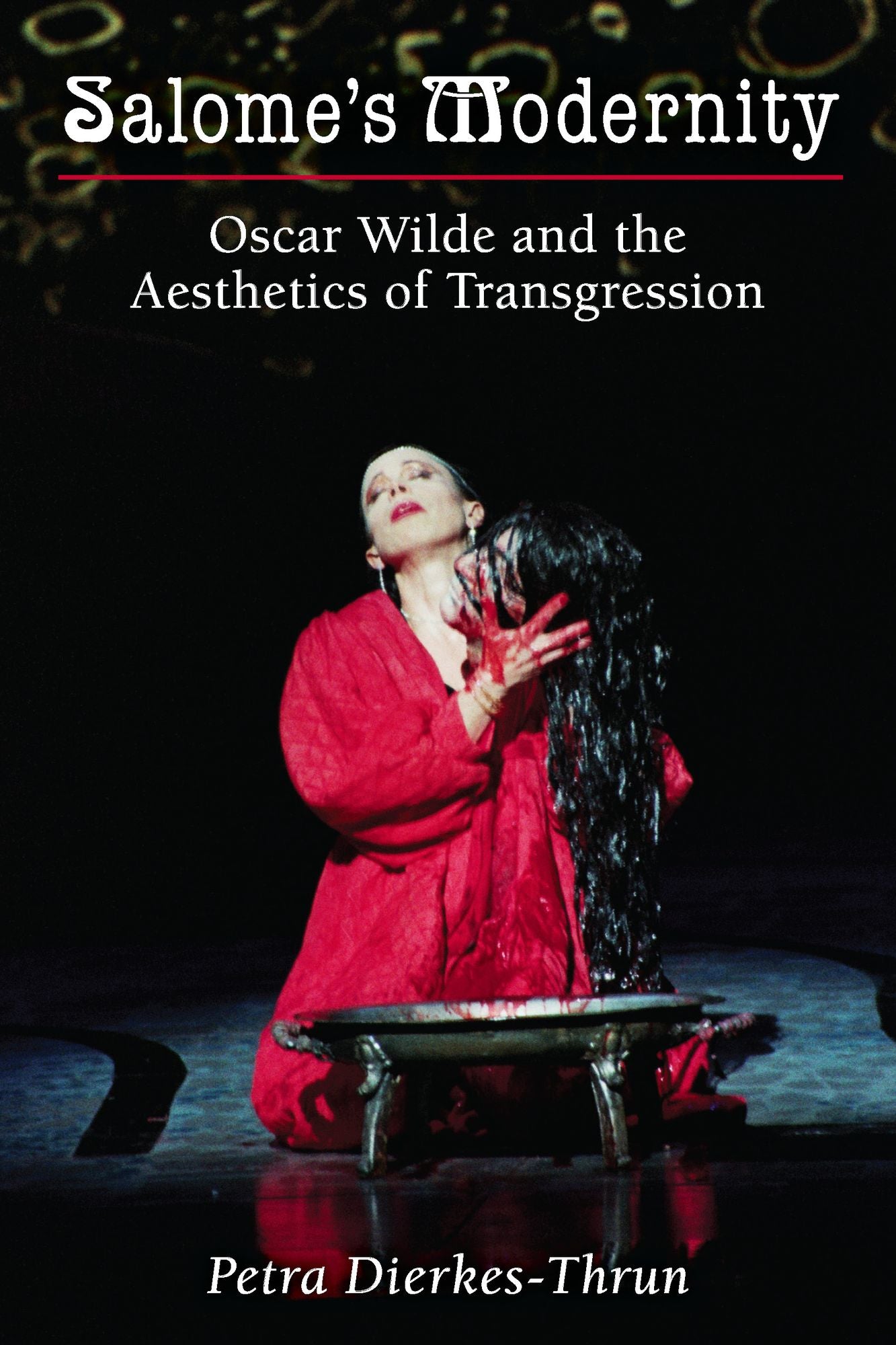 Salome's Modernity: Oscar Wilde and the Aesthetics of Transgression