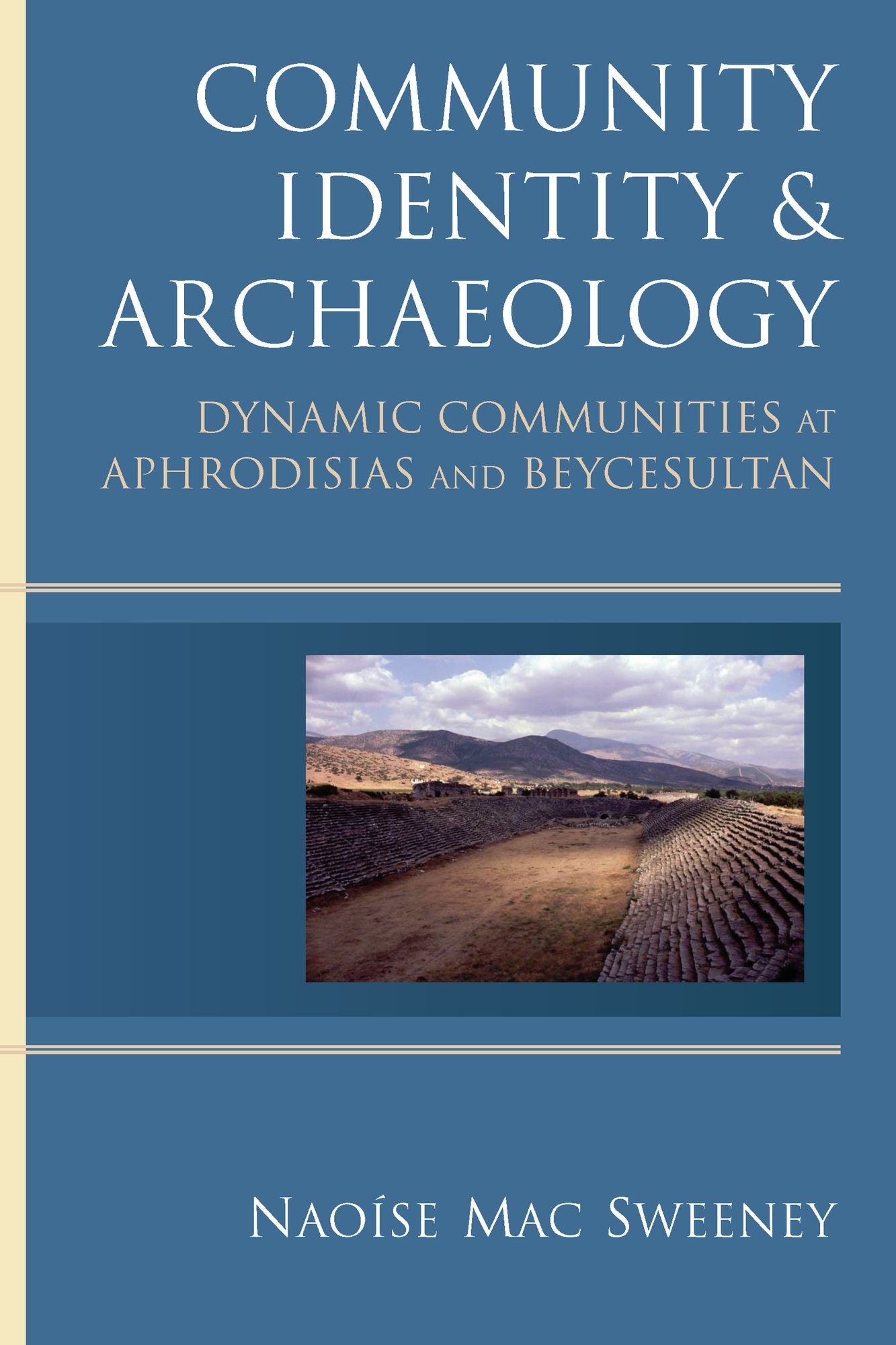 Community Identity and Archaeology: Dynamic Communities at Aphrodisias and Beycesultan