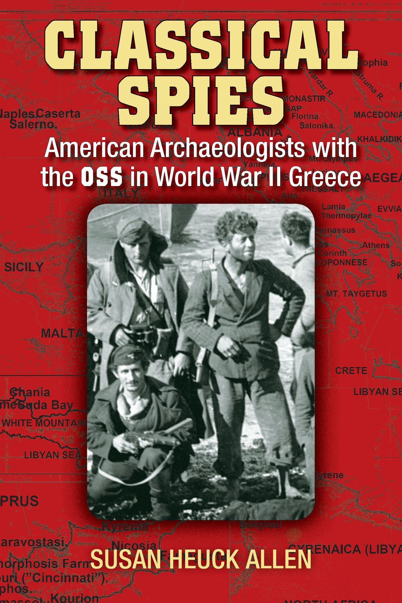 Classical Spies: American Archaeologists with the OSS in World War II Greece