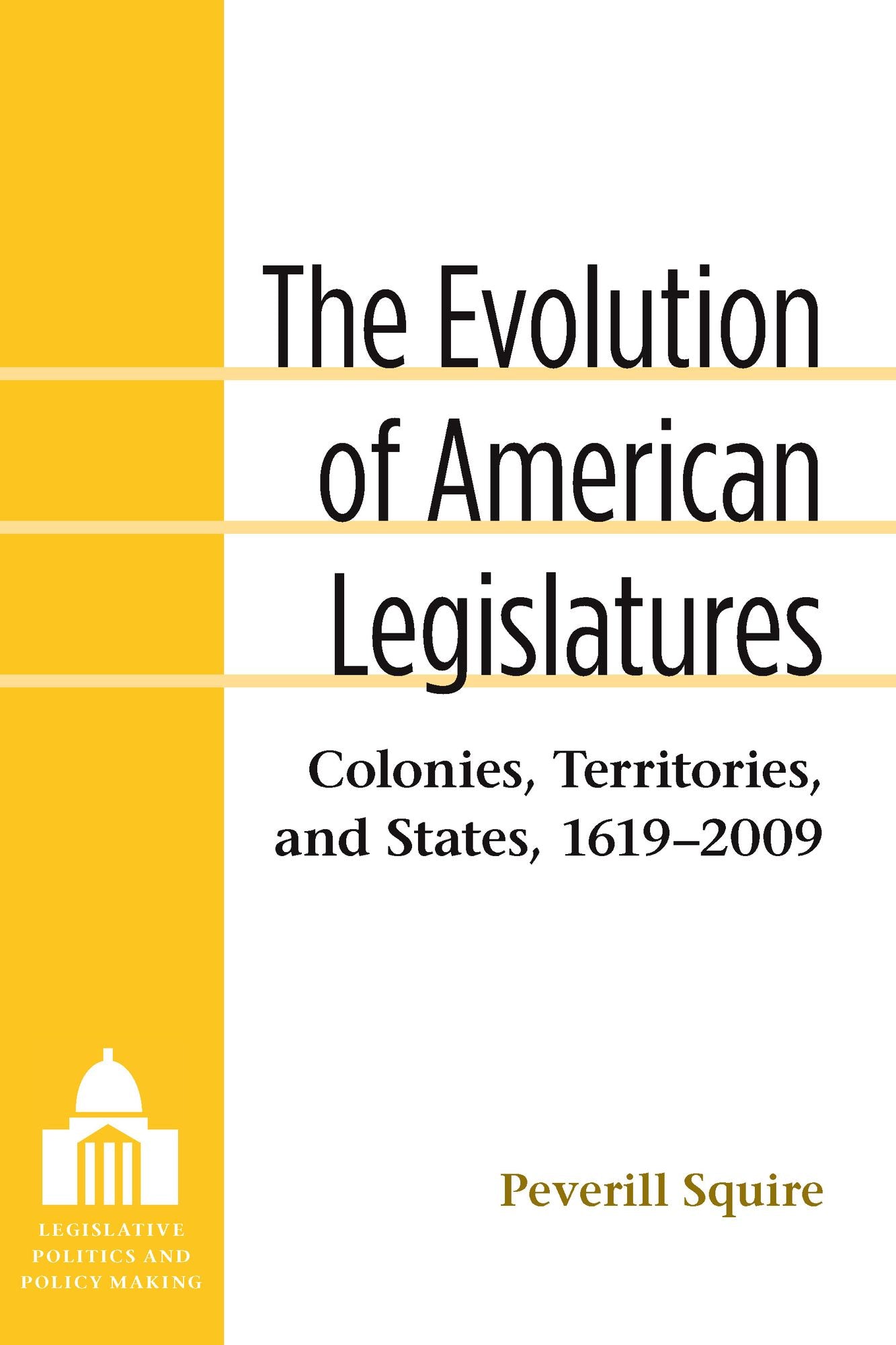 The Evolution of American Legislatures: Colonies, Territories, and States, 1619-2009