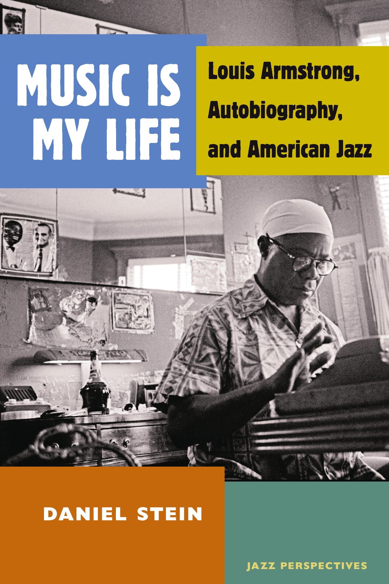 Music Is My Life: Louis Armstrong, Autobiography, and American Jazz