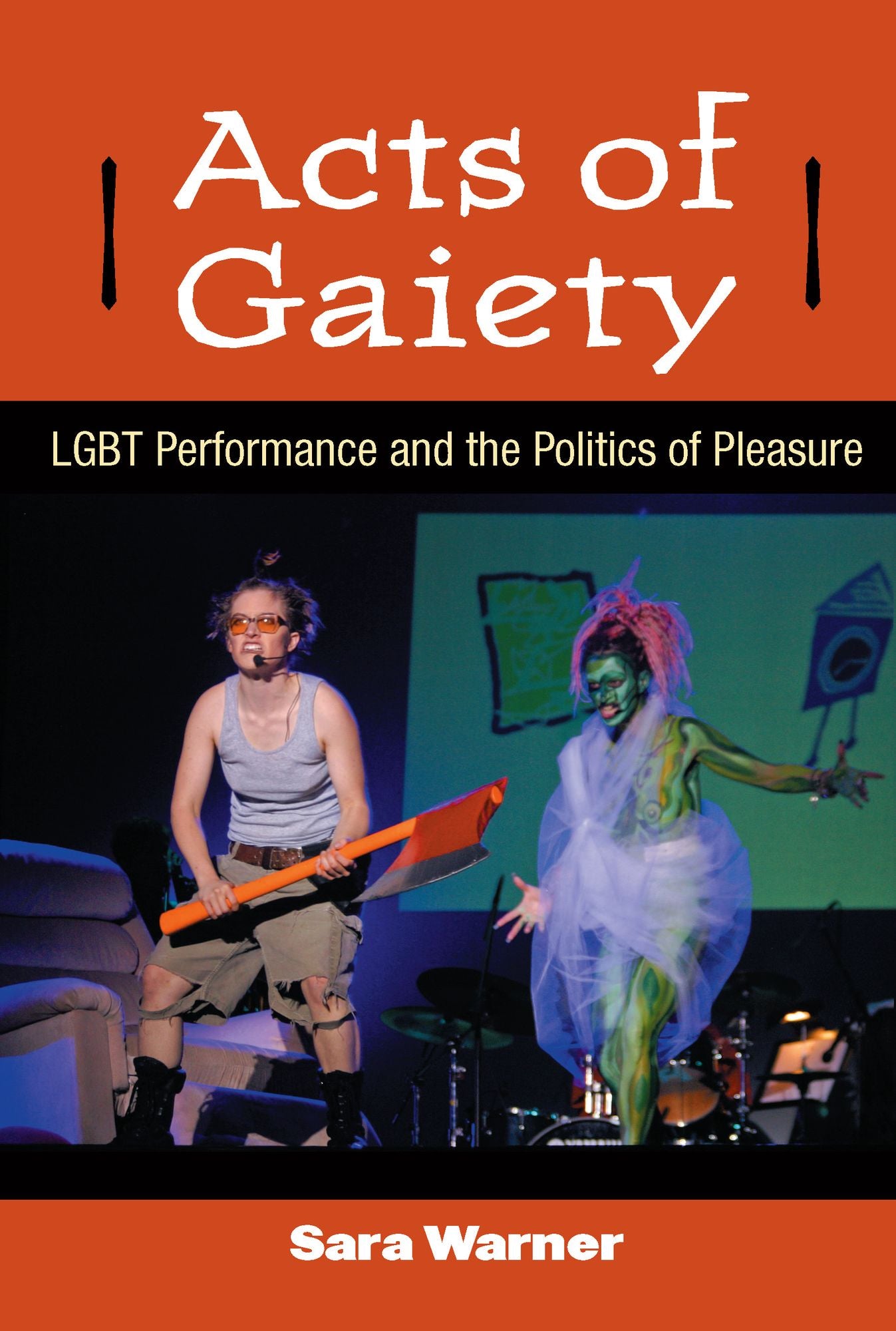 Acts of Gaiety: LGBT Performance and the Politics of Pleasure