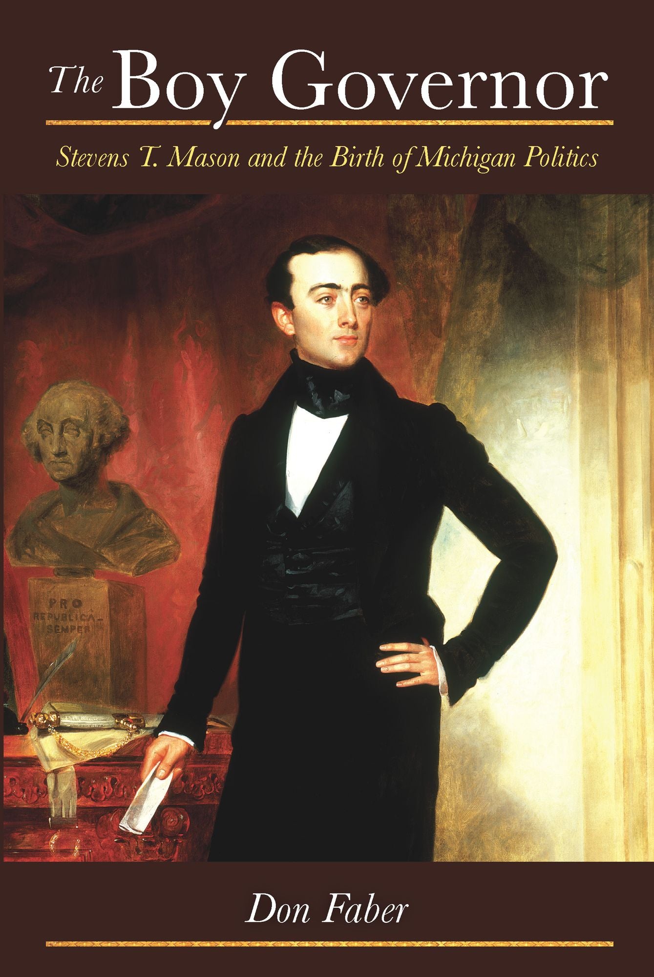 The Boy Governor: Stevens T. Mason and the Birth of Michigan Politics
