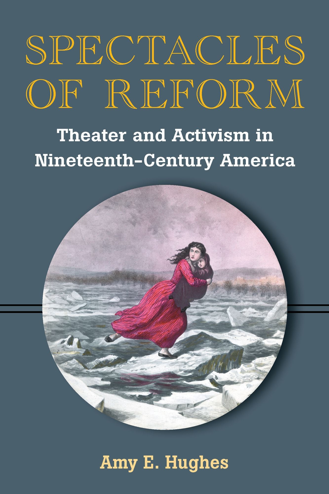 Spectacles of Reform: Theater and Activism in Nineteenth-Century America