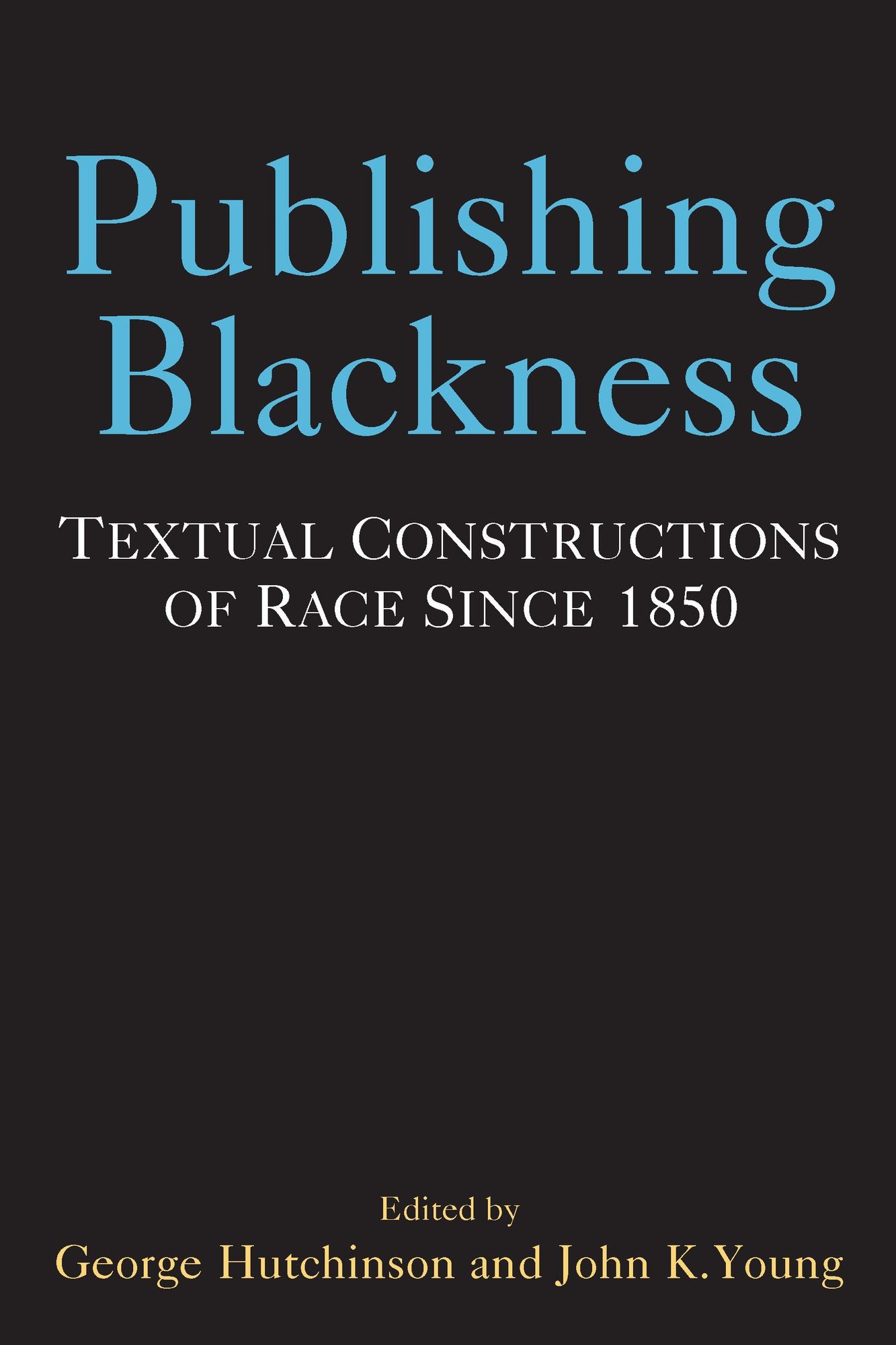 Publishing Blackness: Textual Constructions of Race Since 1850