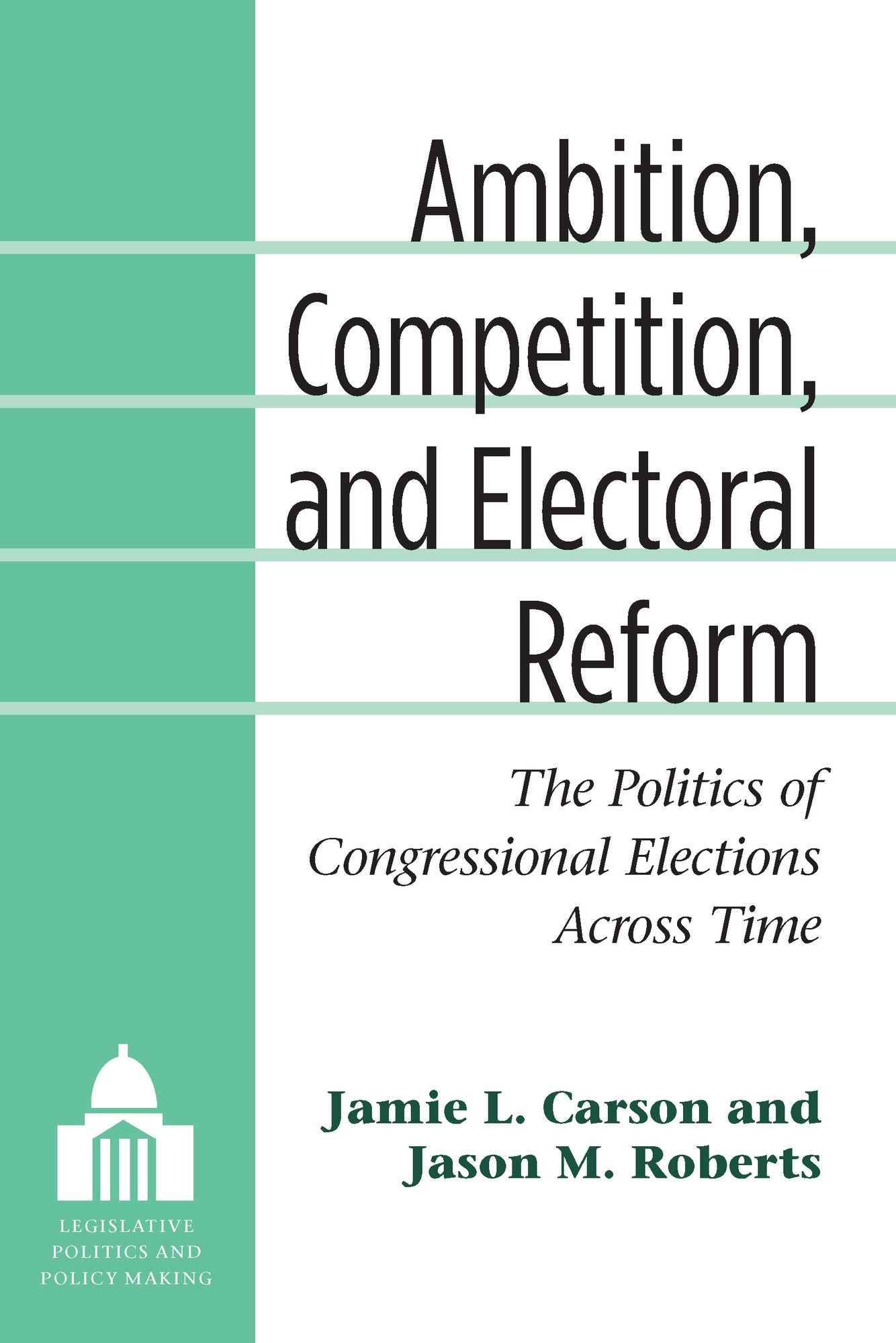 Ambition, Competition, and Electoral Reform: The Politics of Congressional Elections Across Time