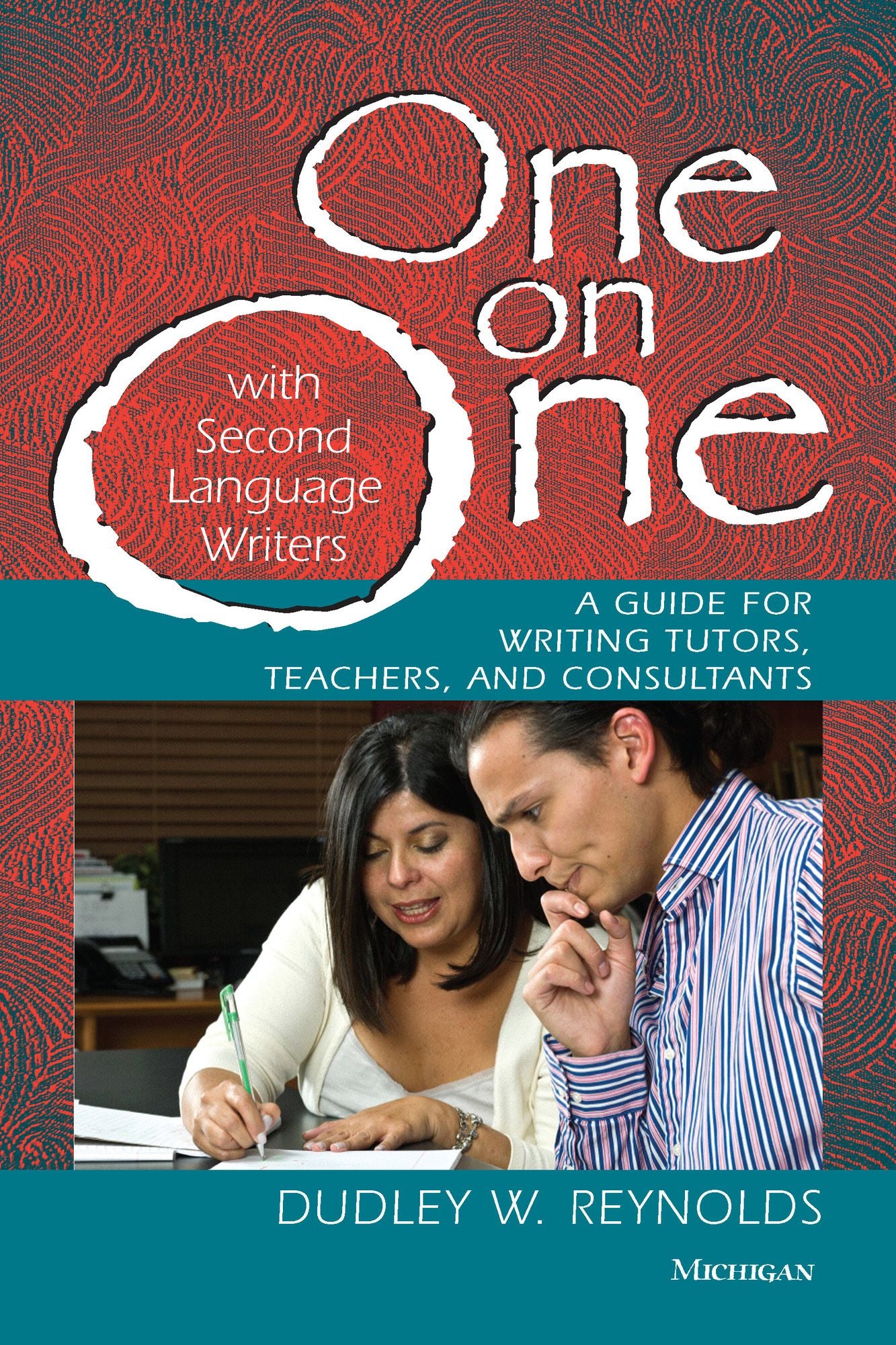 One on One with Second Language Writers: A Guide for Writing Tutors, Teachers, and Consultants