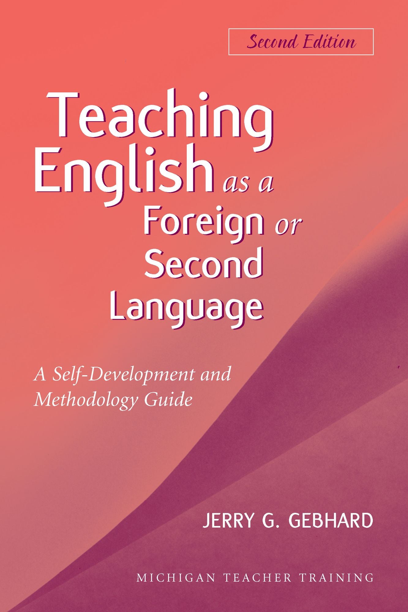 Teaching English as a Foreign or Second Language, Second Edition: A Teacher Self-Development and Methodology Guide
