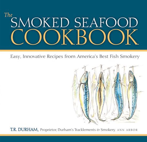 The Smoked Seafood Cookbook: Easy, Innovative Recipes from America's Best Fish Smokery