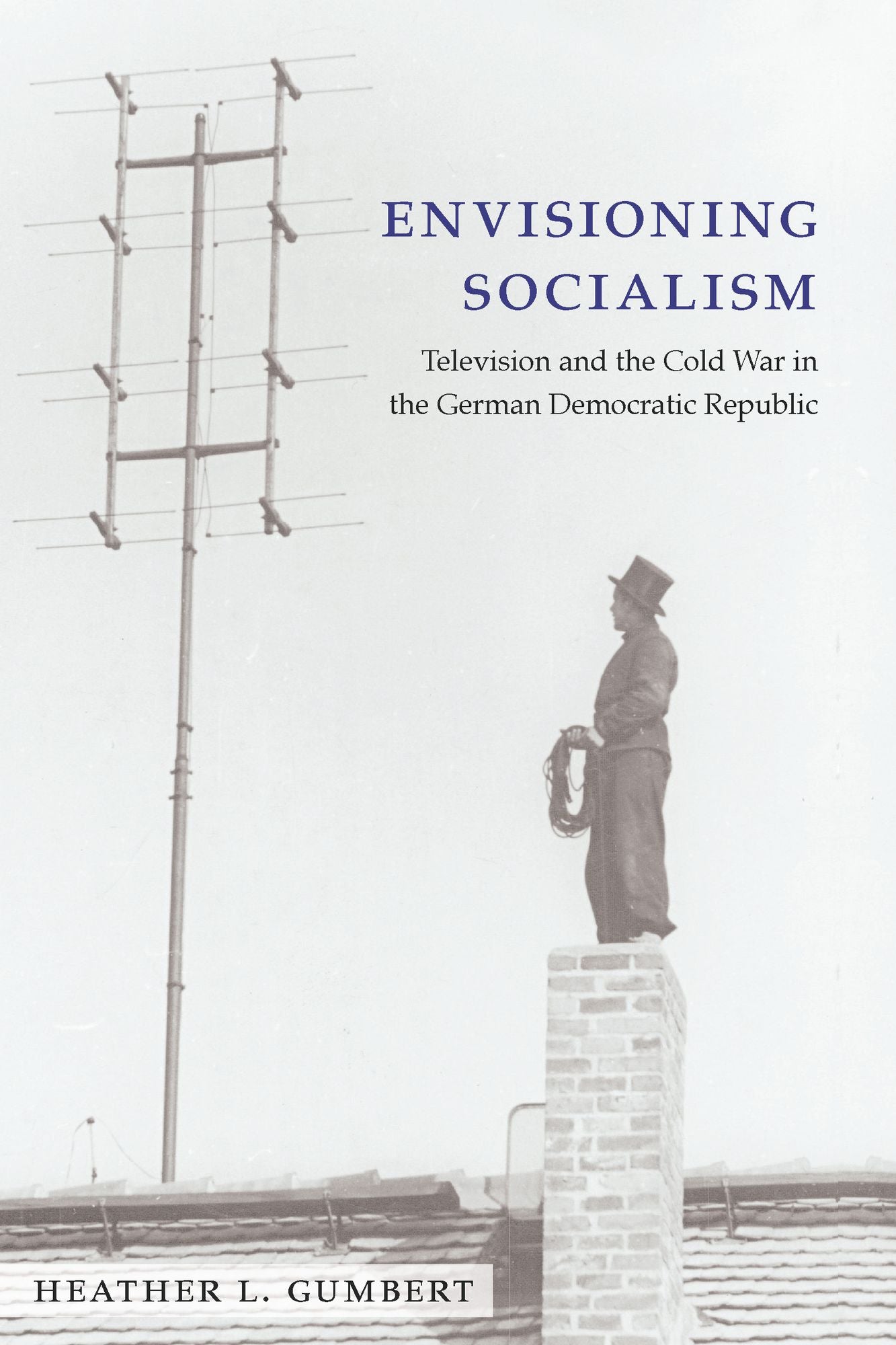 Envisioning Socialism: Television and the Cold War in the German Democratic Republic