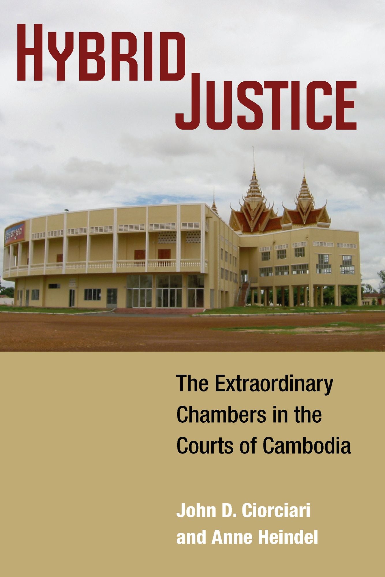 Hybrid Justice: The Extraordinary Chambers in the Courts of Cambodia
