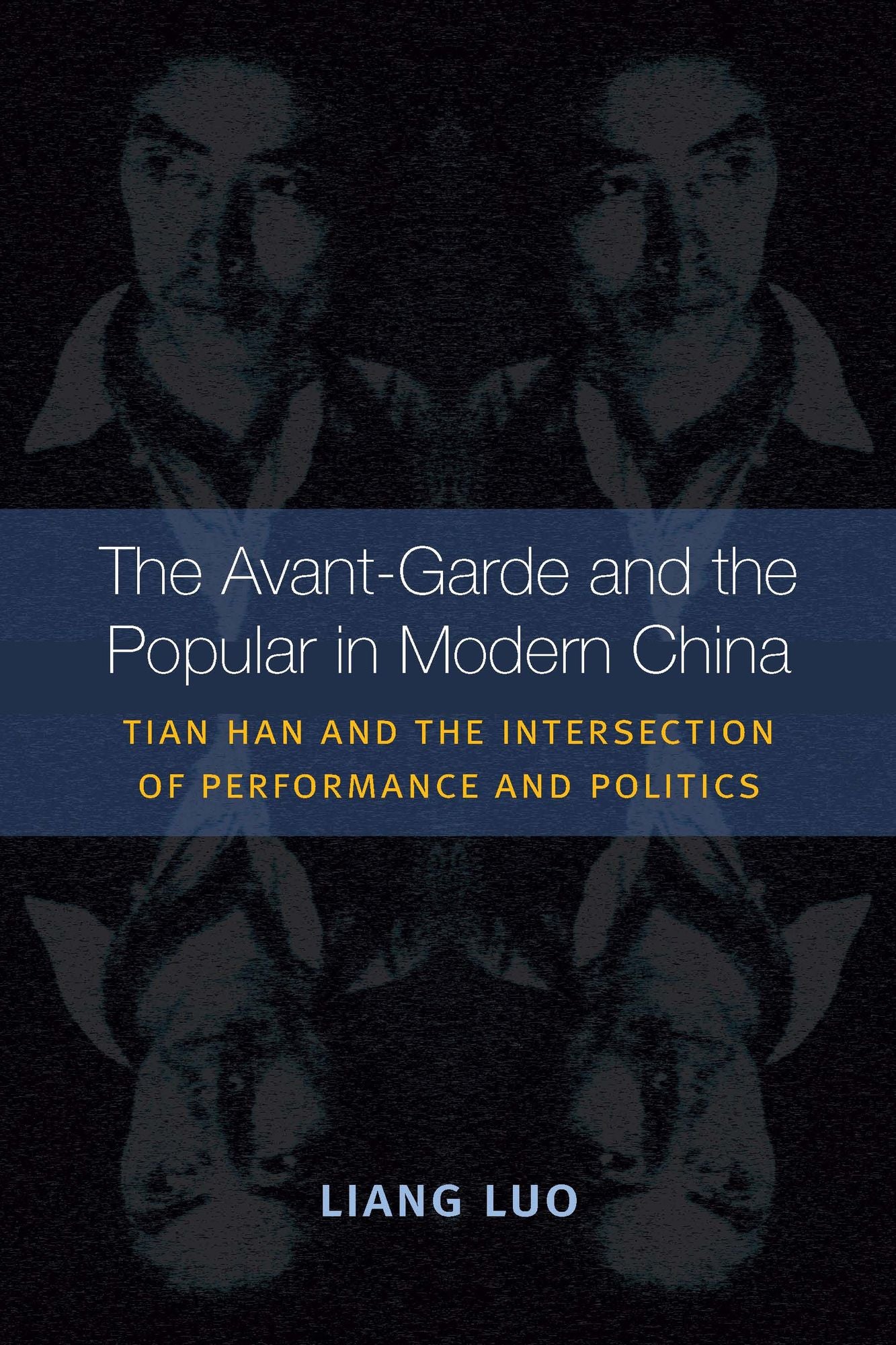 The Avant-Garde and the Popular in Modern China: Tian Han and the Intersection of Performance and Politics