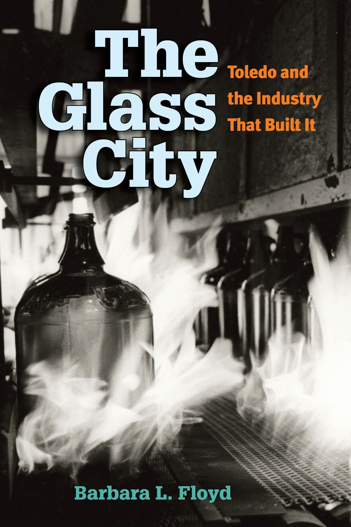 The Glass City: Toledo and The Industry That Built It