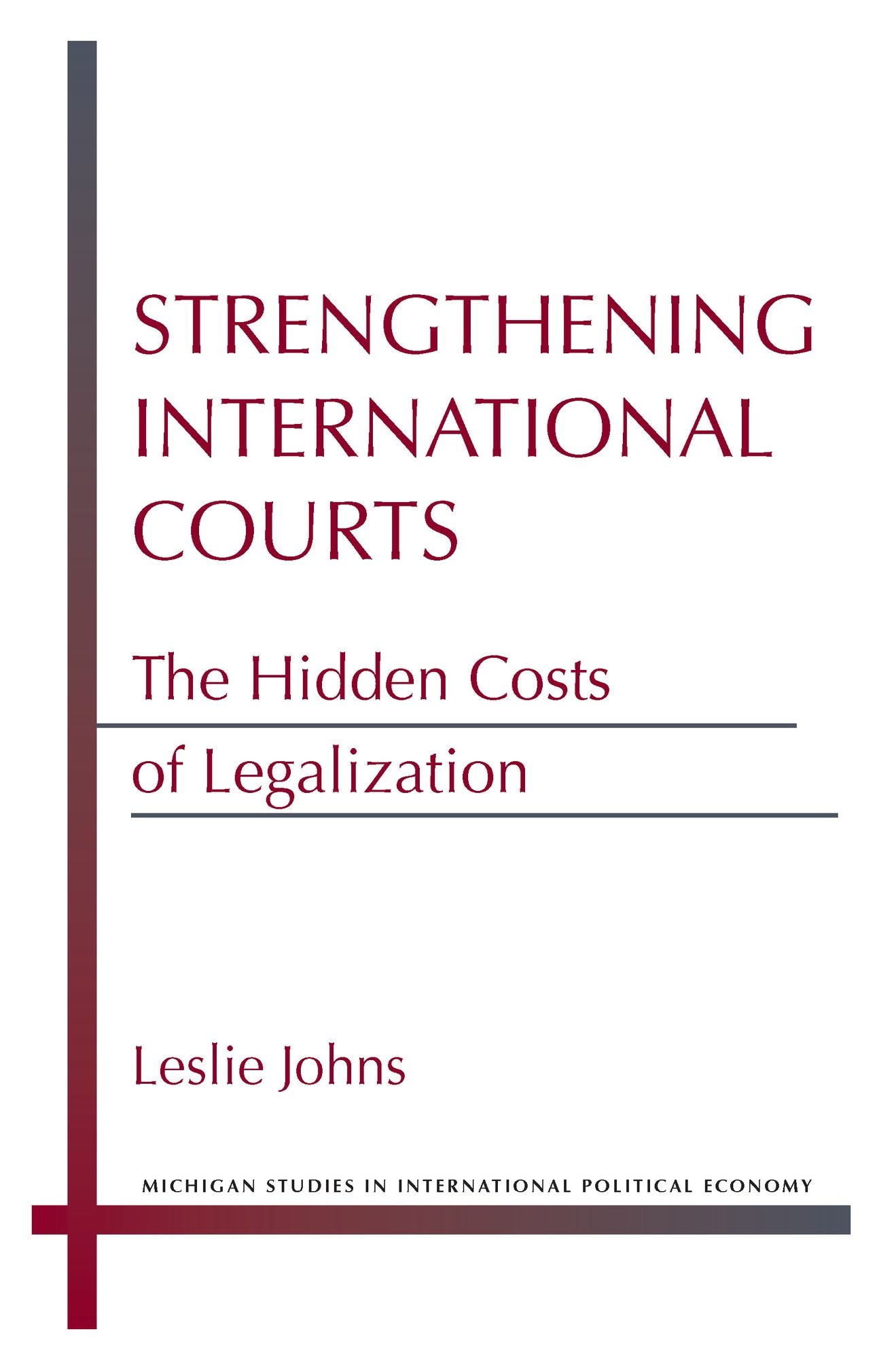 Strengthening International Courts: The Hidden Costs of Legalization