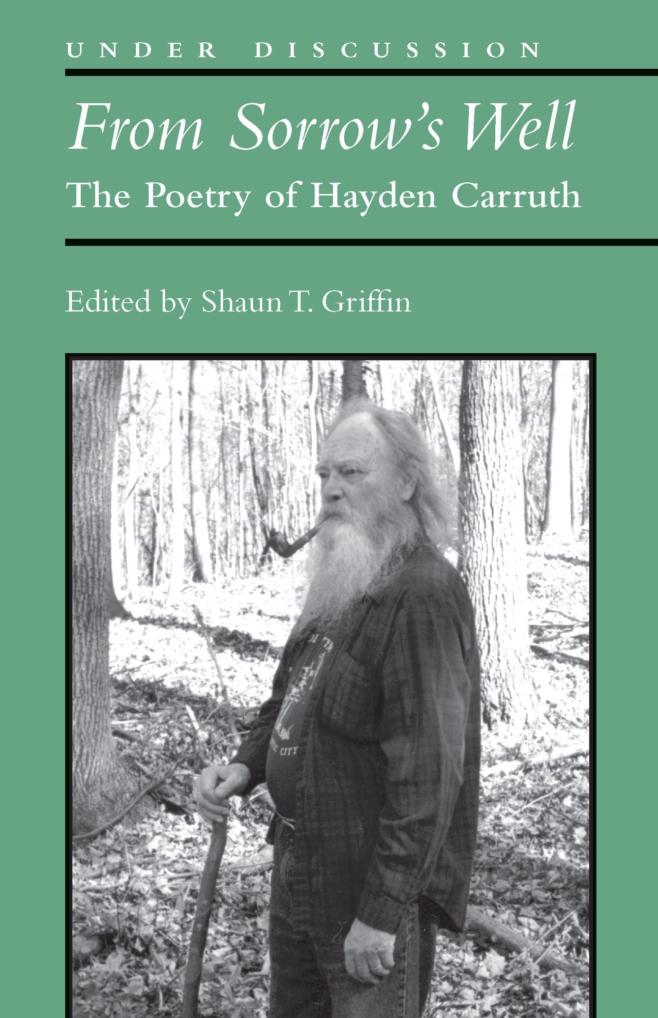 From Sorrow's Well: The Poetry of Hayden Carruth