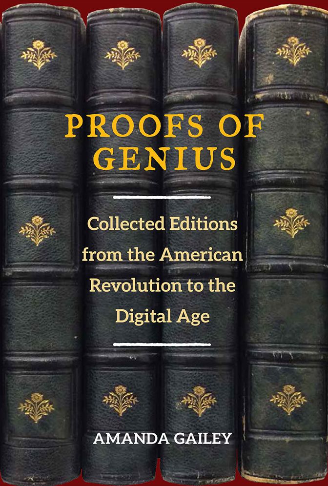 Proofs of Genius: Collected Editions from the American Revolution to the Digital Age